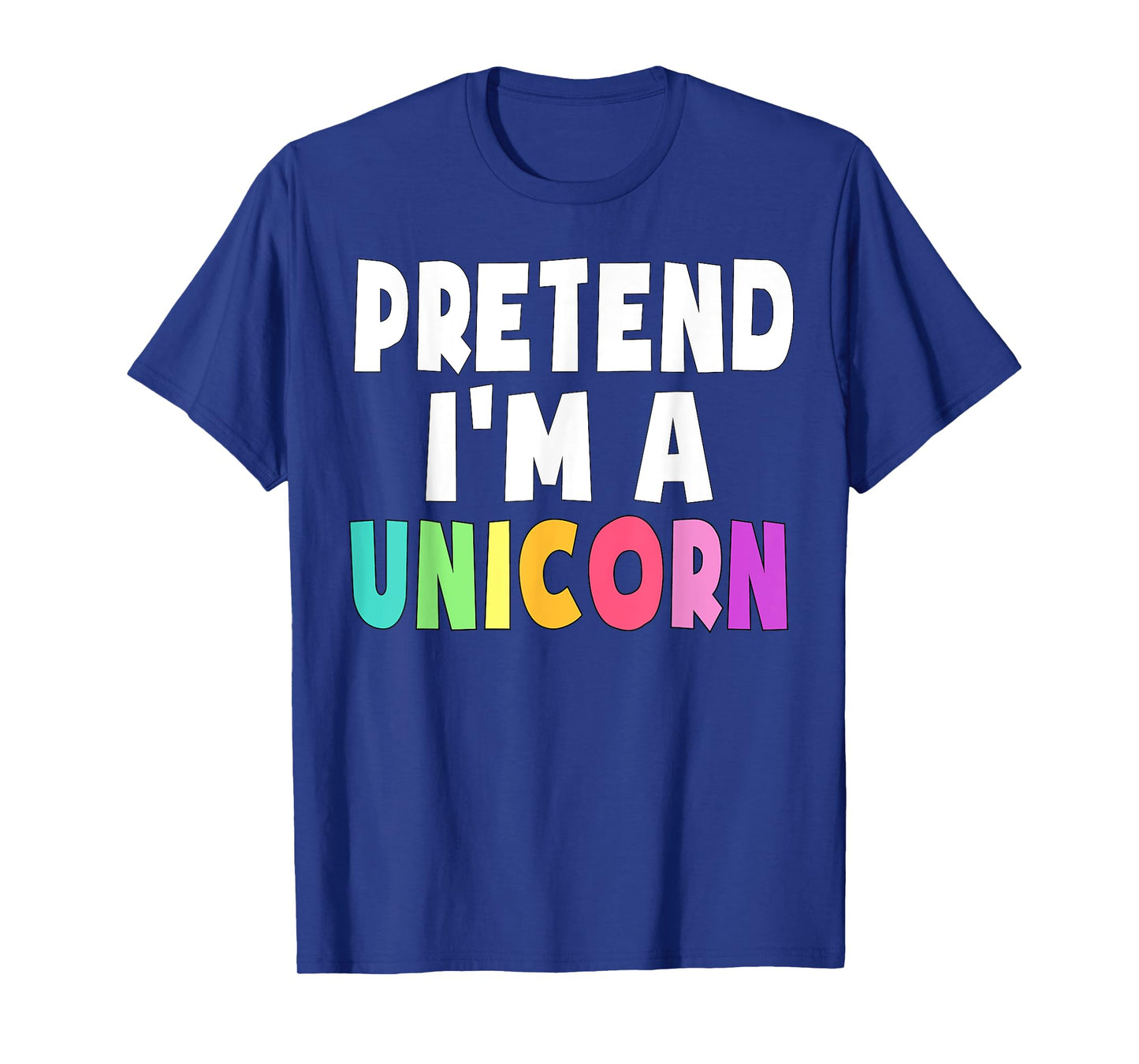 Pretend I'm A Unicorn Costume Halloween Party Girls Adult T-Shirt
