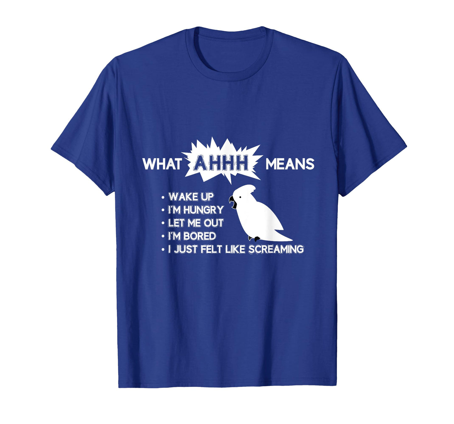 Funny Parrot T-Shirt "What AHHH Means" Cockatoo Shirt T-Shirt