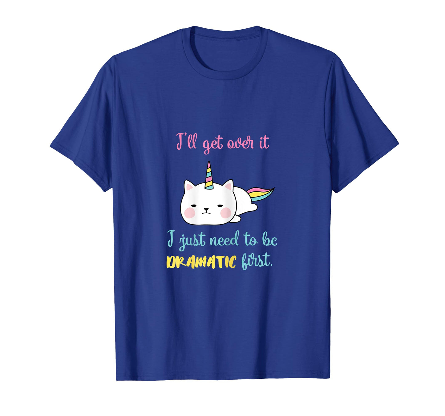 Caticorn I'll Get Over It I Just Need To Be Dramatic First T-Shirt