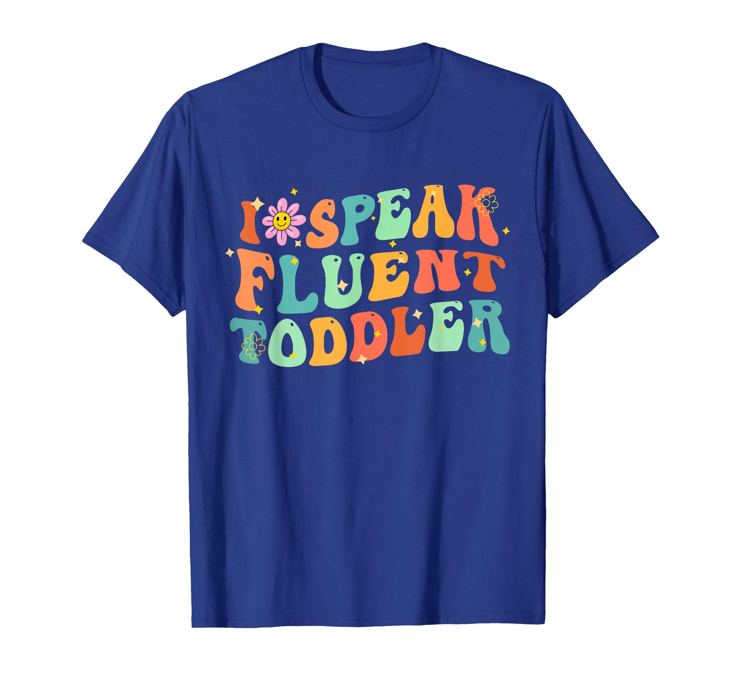 I Speak Fluent Toddler Groovy Teacher Men Women Girls Kids T-Shirt