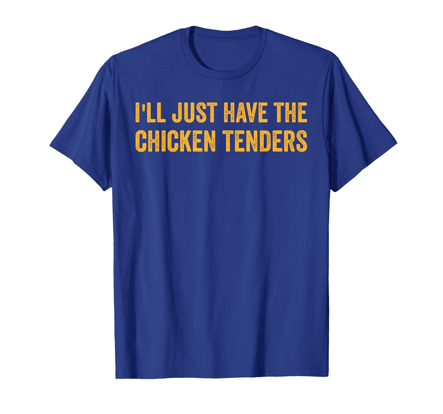 I'll Just Have The Chicken Tenders Funny Quote T-Shirt