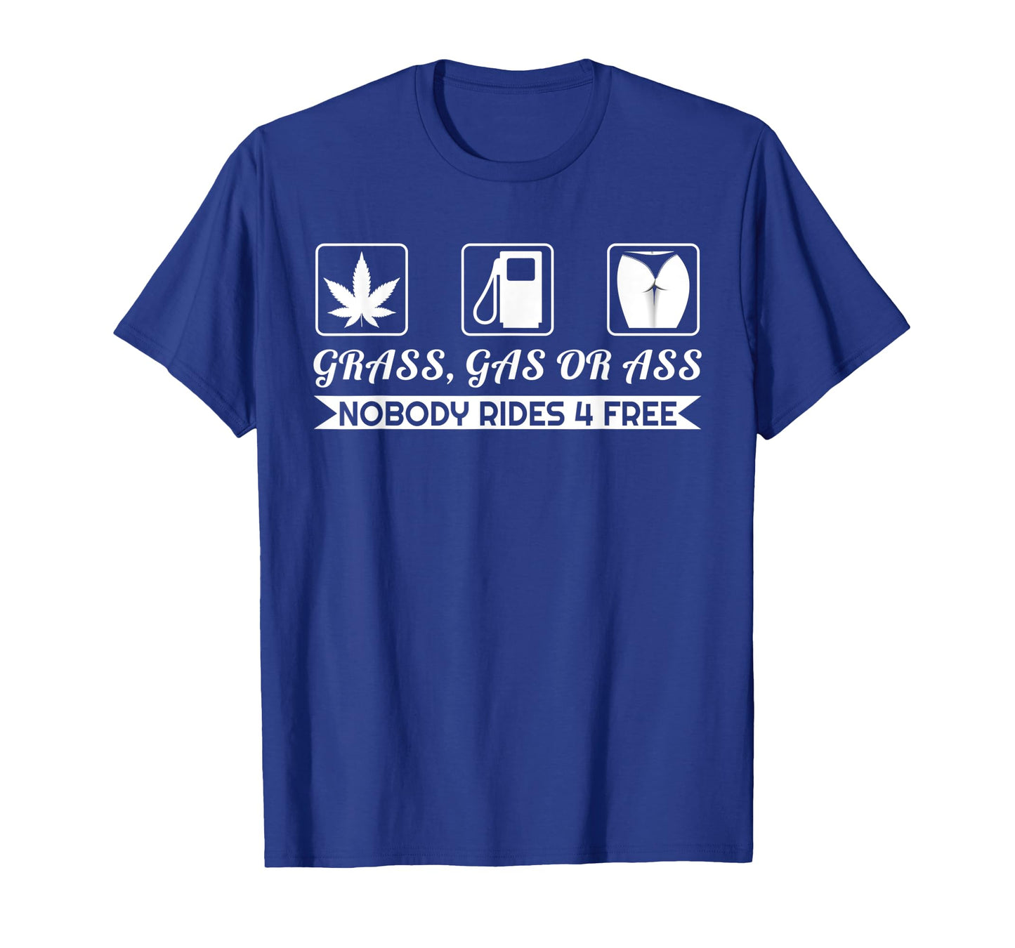 Grass Gas Or Ass Nobody Rides Free Car Guy Design T-Shirt