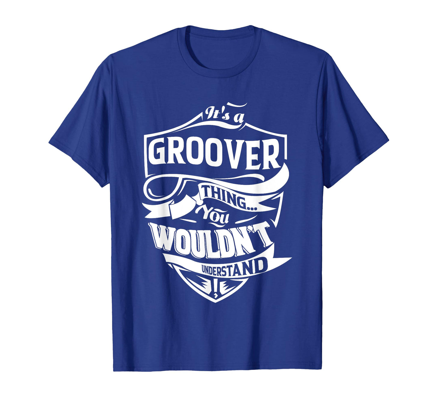 It is a GROOVER Thing Gifts T-Shirt
