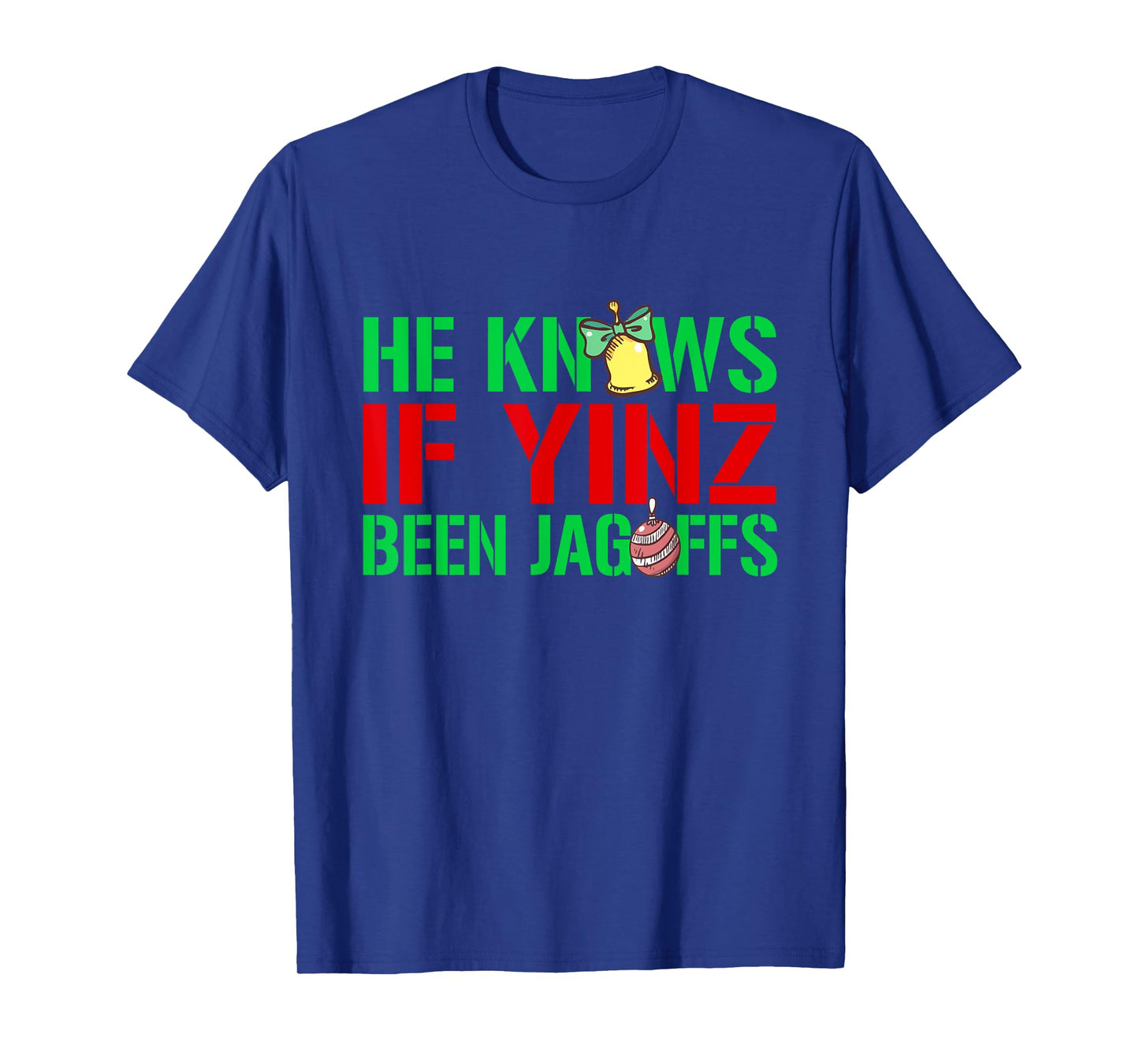 He Knows If Yinz Been Jagoffs - Pittsburghese Christmas Xmas T-Shirt