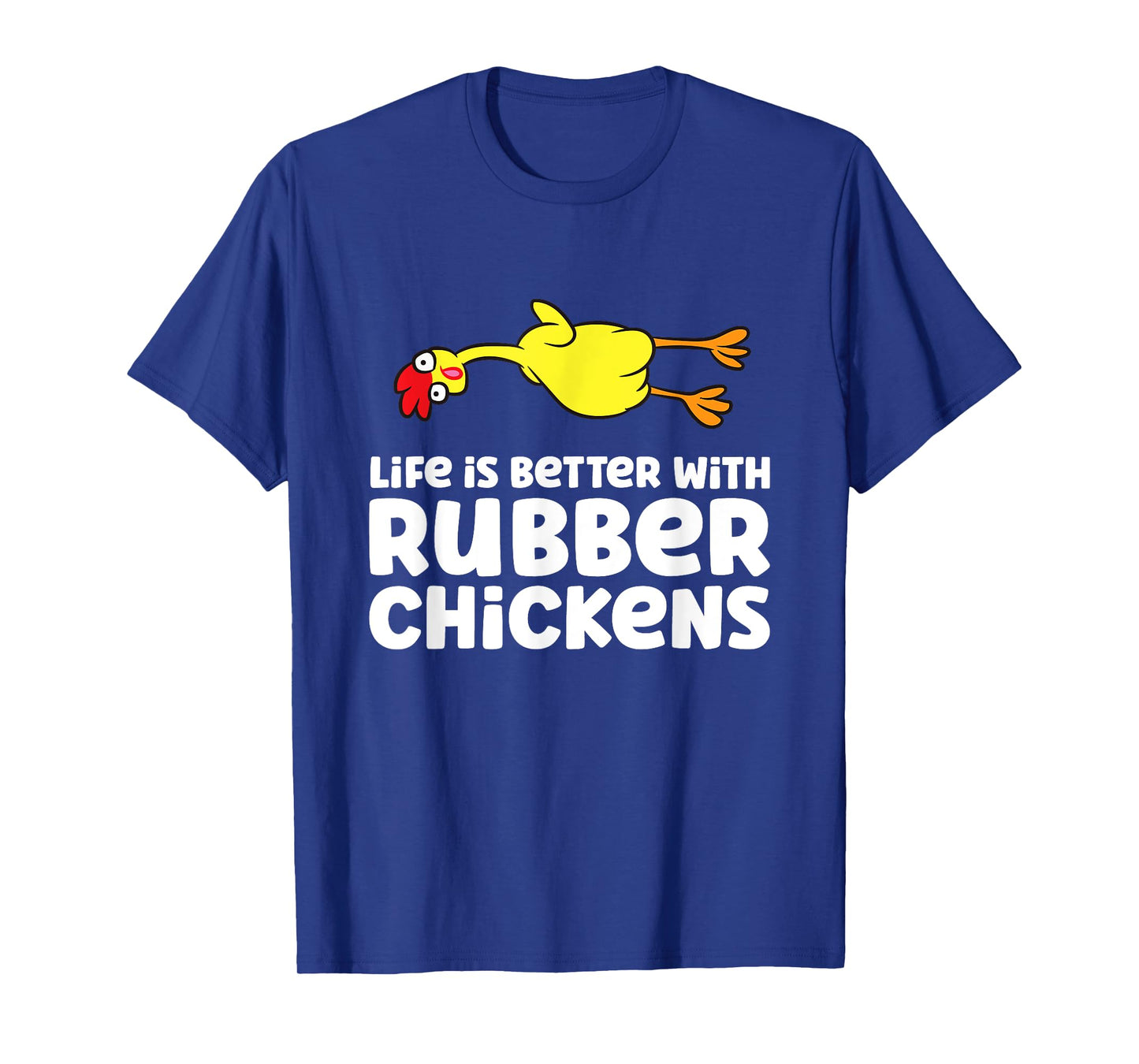 Life Is Better With Rubber Chickens T-Shirt
