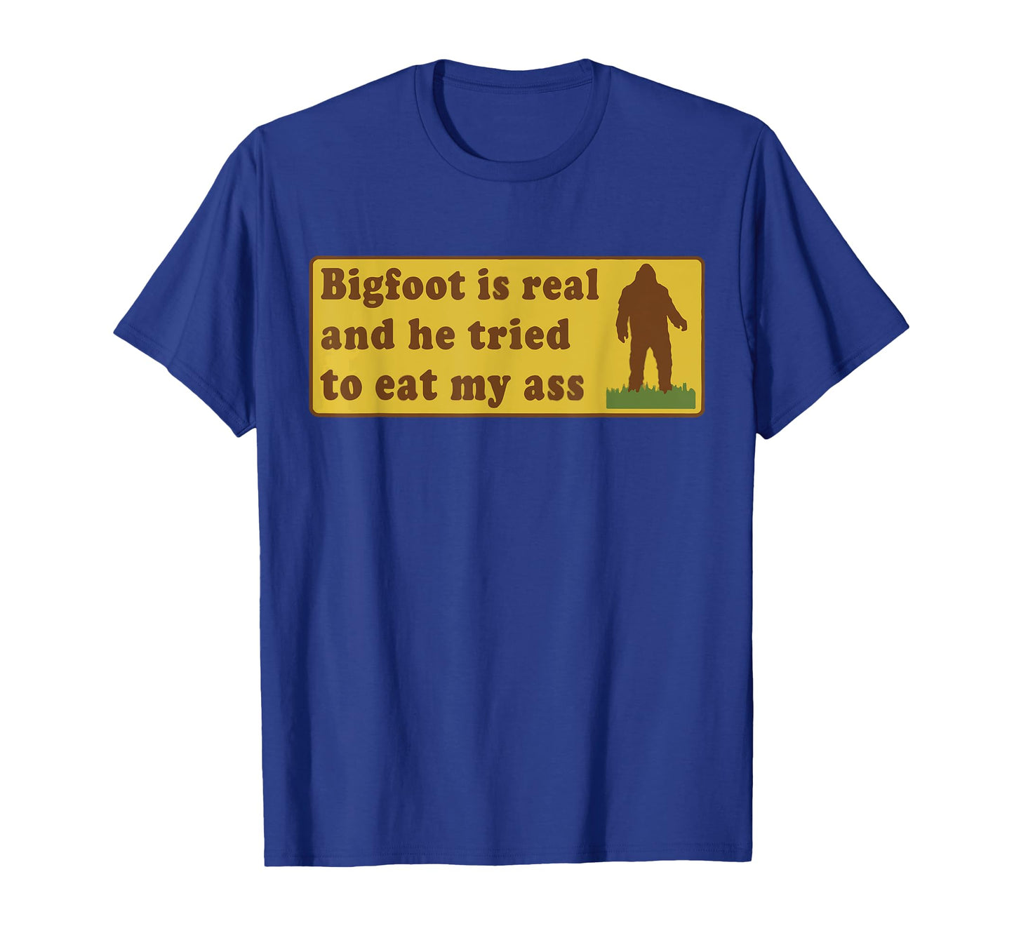Bigfoot Is Real And He Tried To Eat My Ass Funny Sasquatch T-Shirt