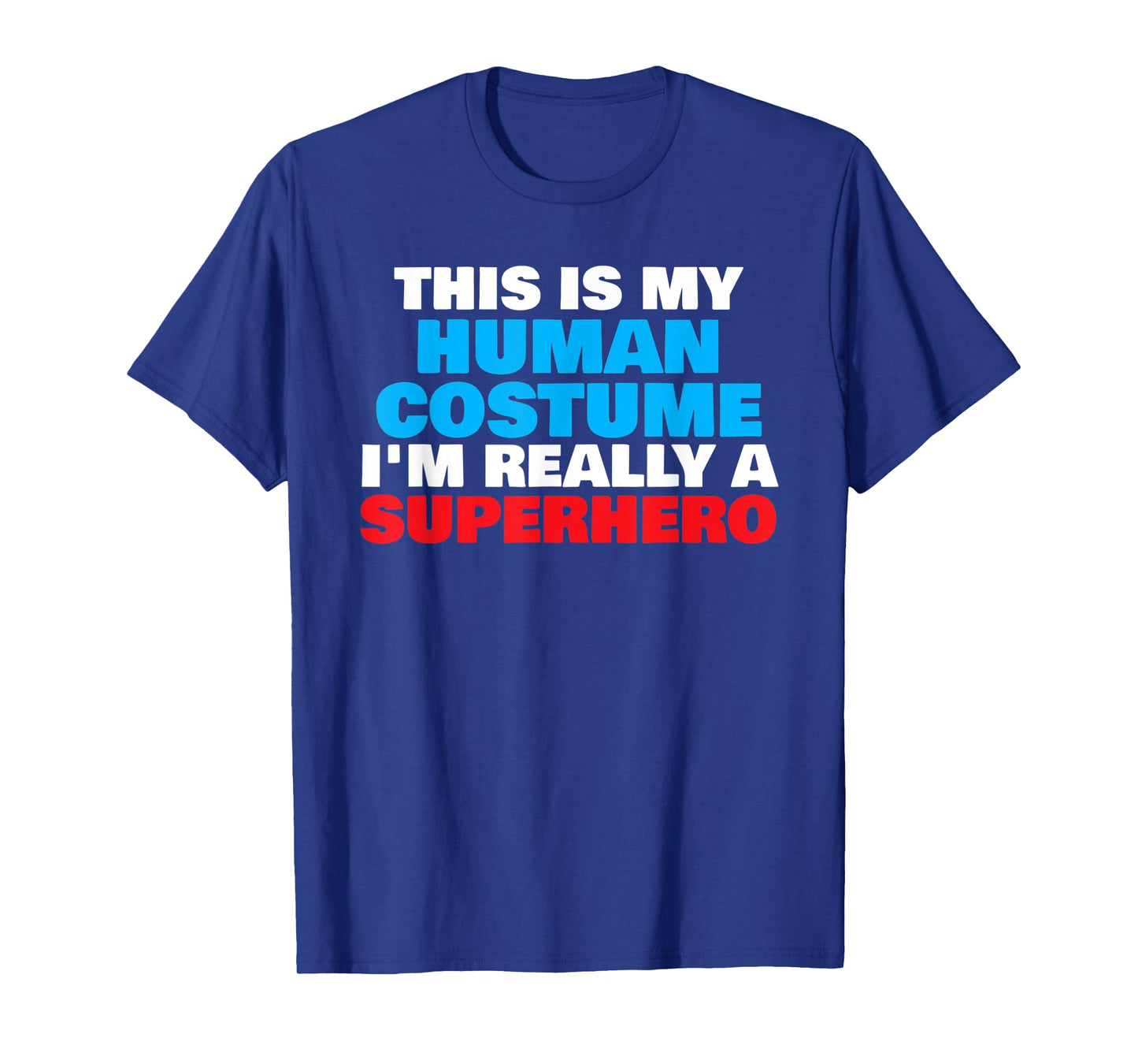 This Is My Human Costume I'm Really A Superhero Halloween T-Shirt