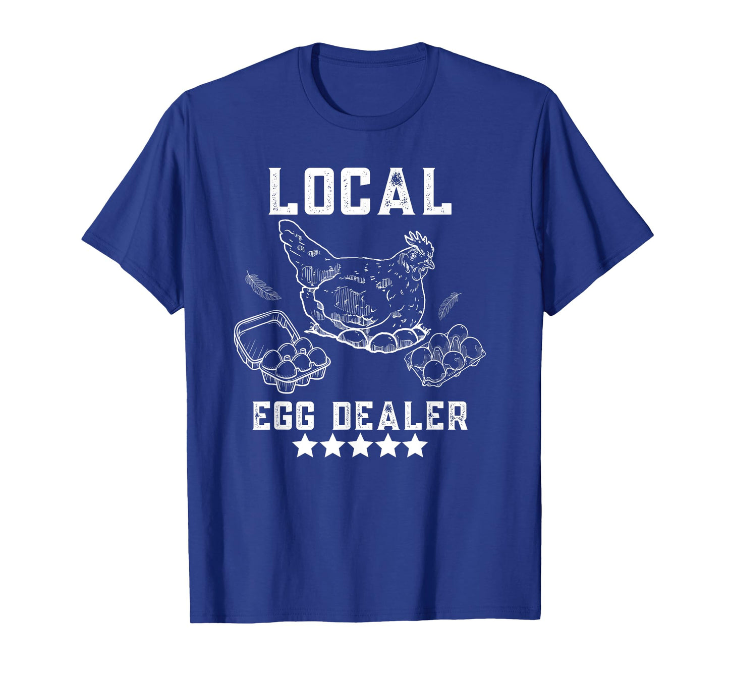 Local Egg Dealers Chicken Funny Local Egg Dealers Chicken T-Shirt