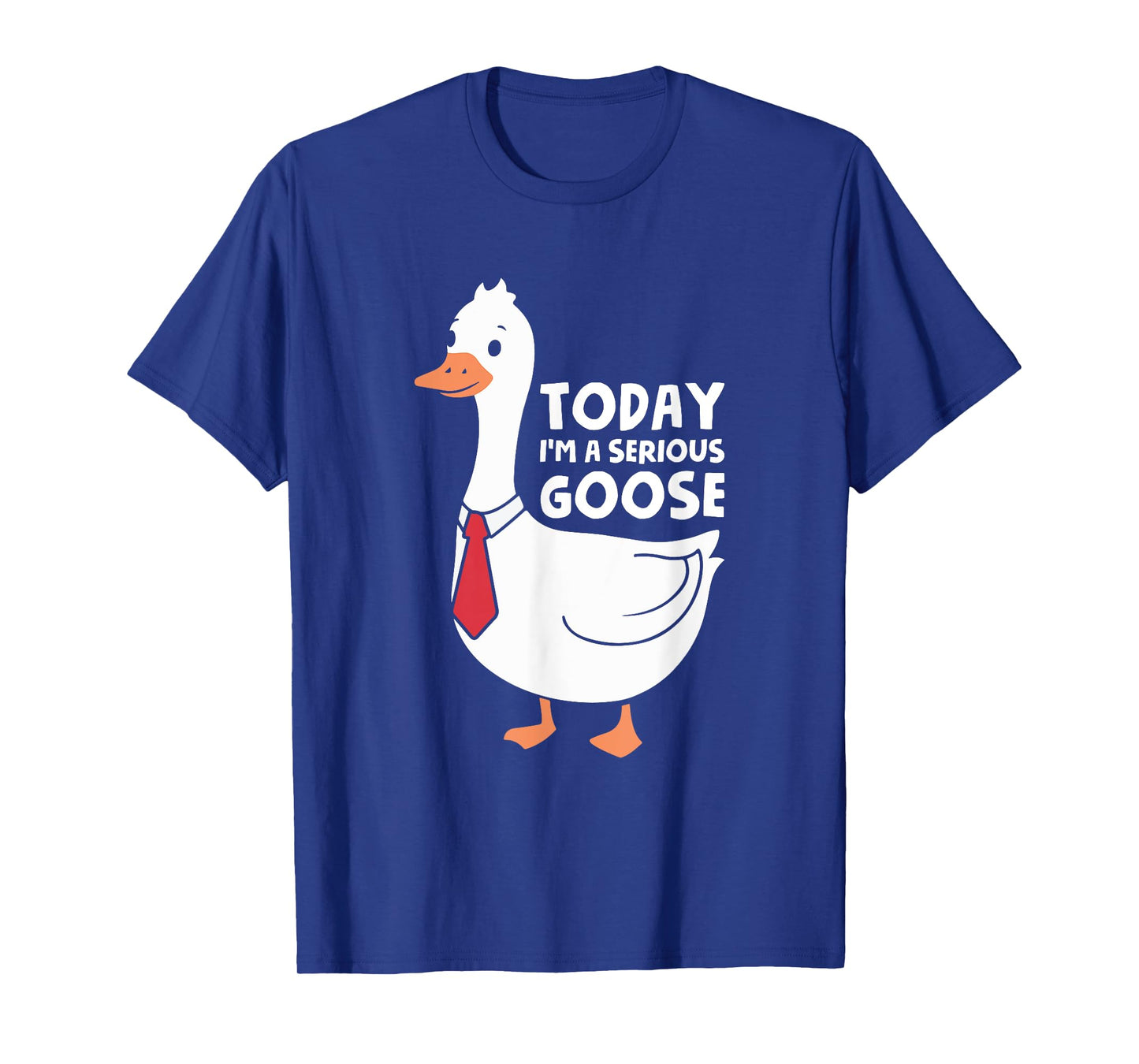 Today I'm A Serious Goose T-Shirt