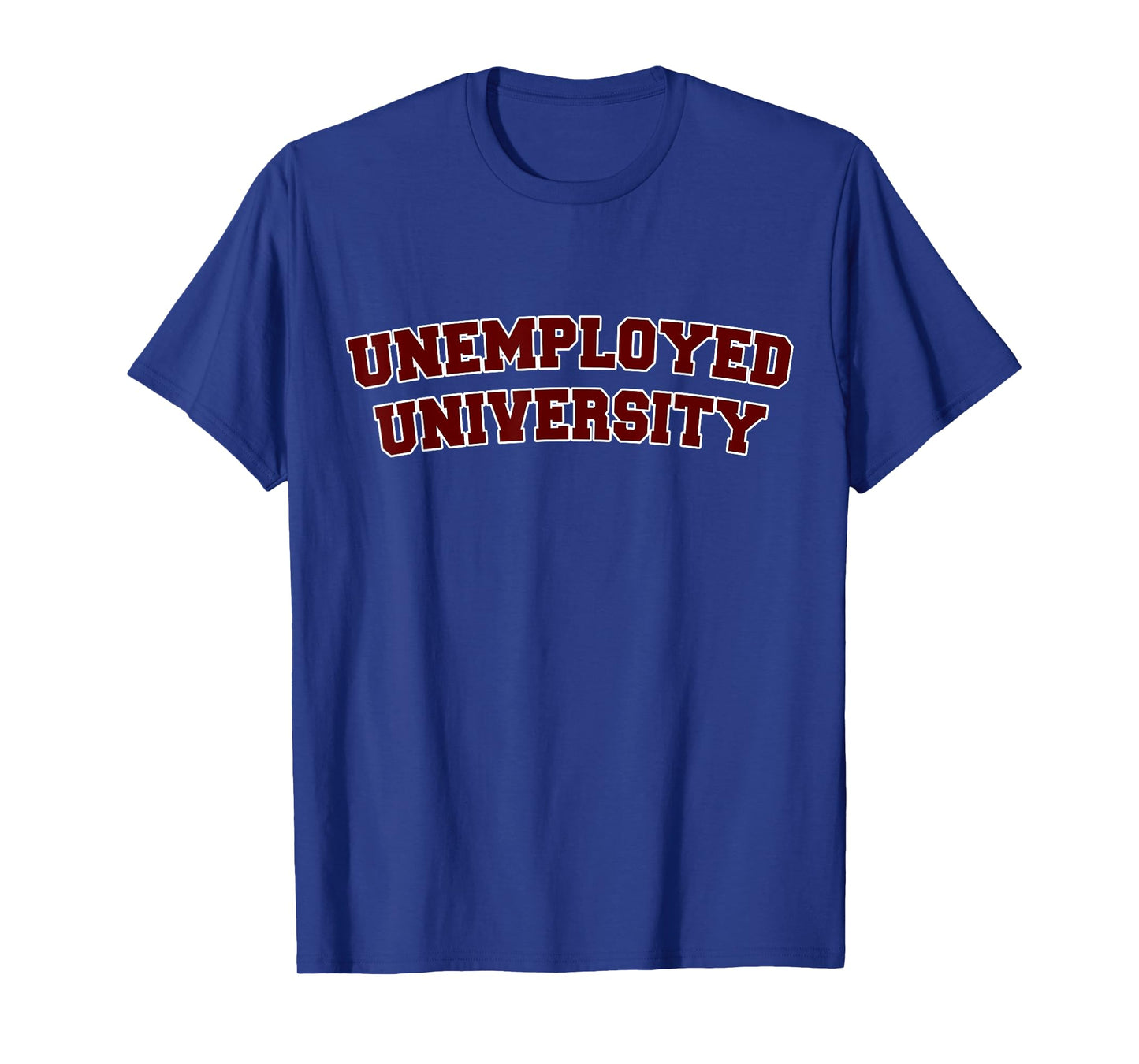 "Unemployed University" Funny Unemployed T Shirt T-Shirt