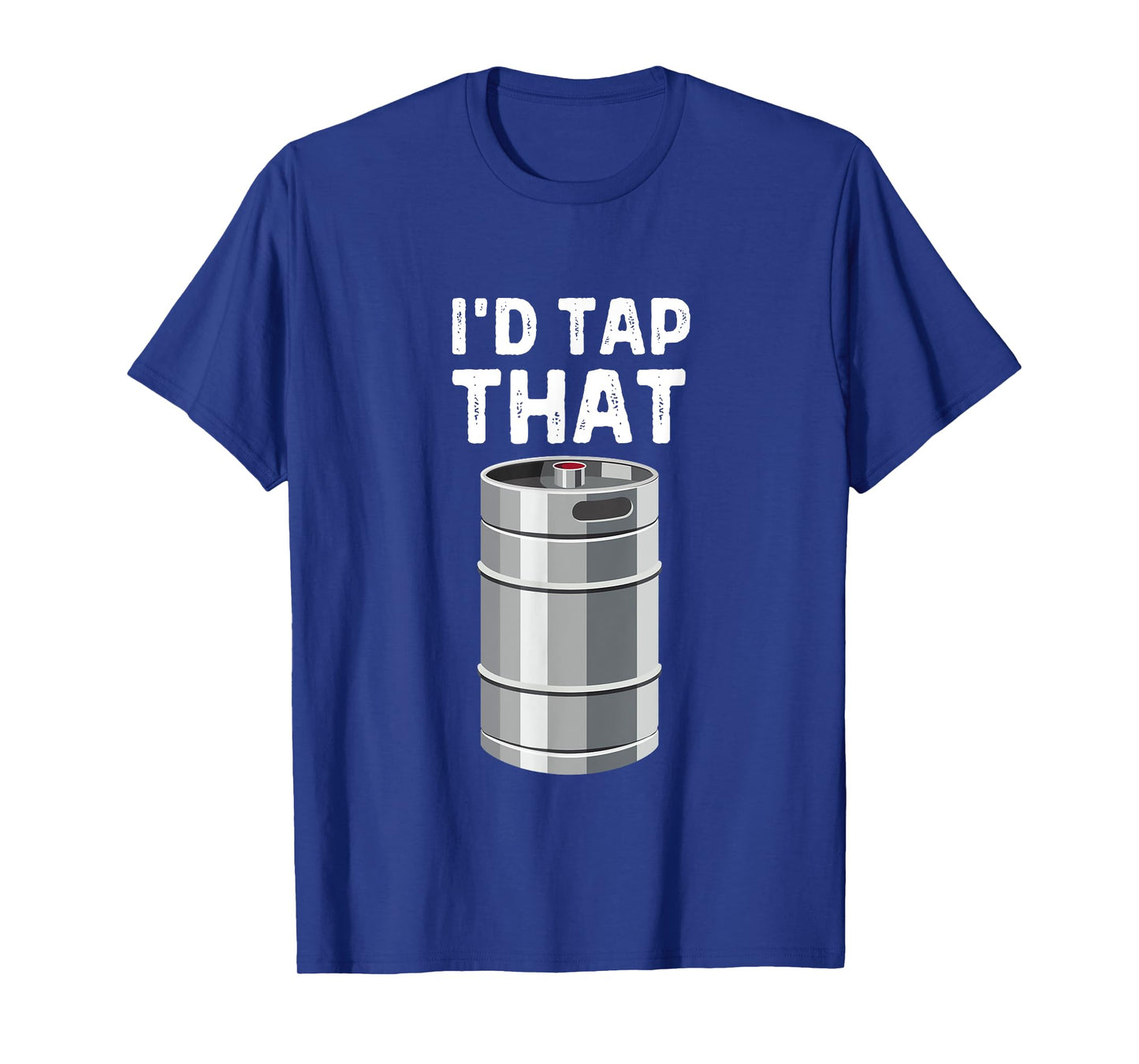 I'd Tap That Keg Funny Craft Beer Brewery Alcohol Drinking T-Shirt