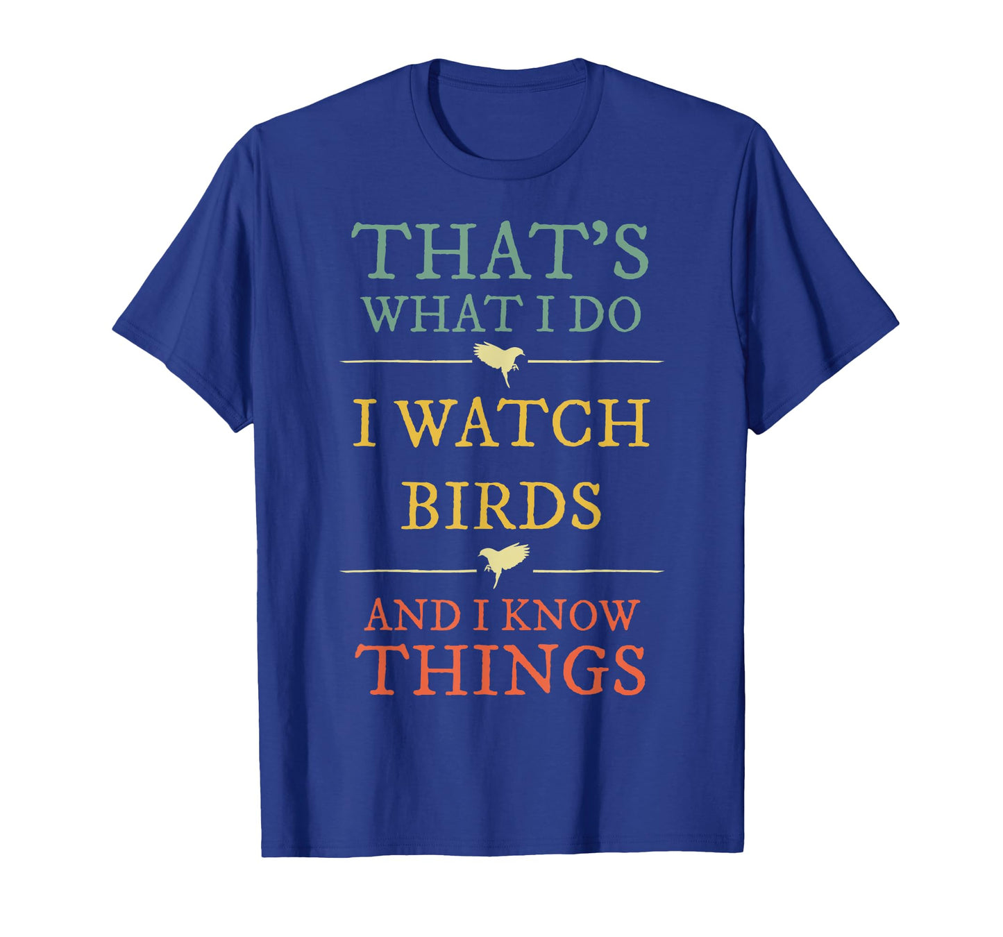 I Watch Birds I Know Things Shirt Bird Watcher Gift T-Shirt