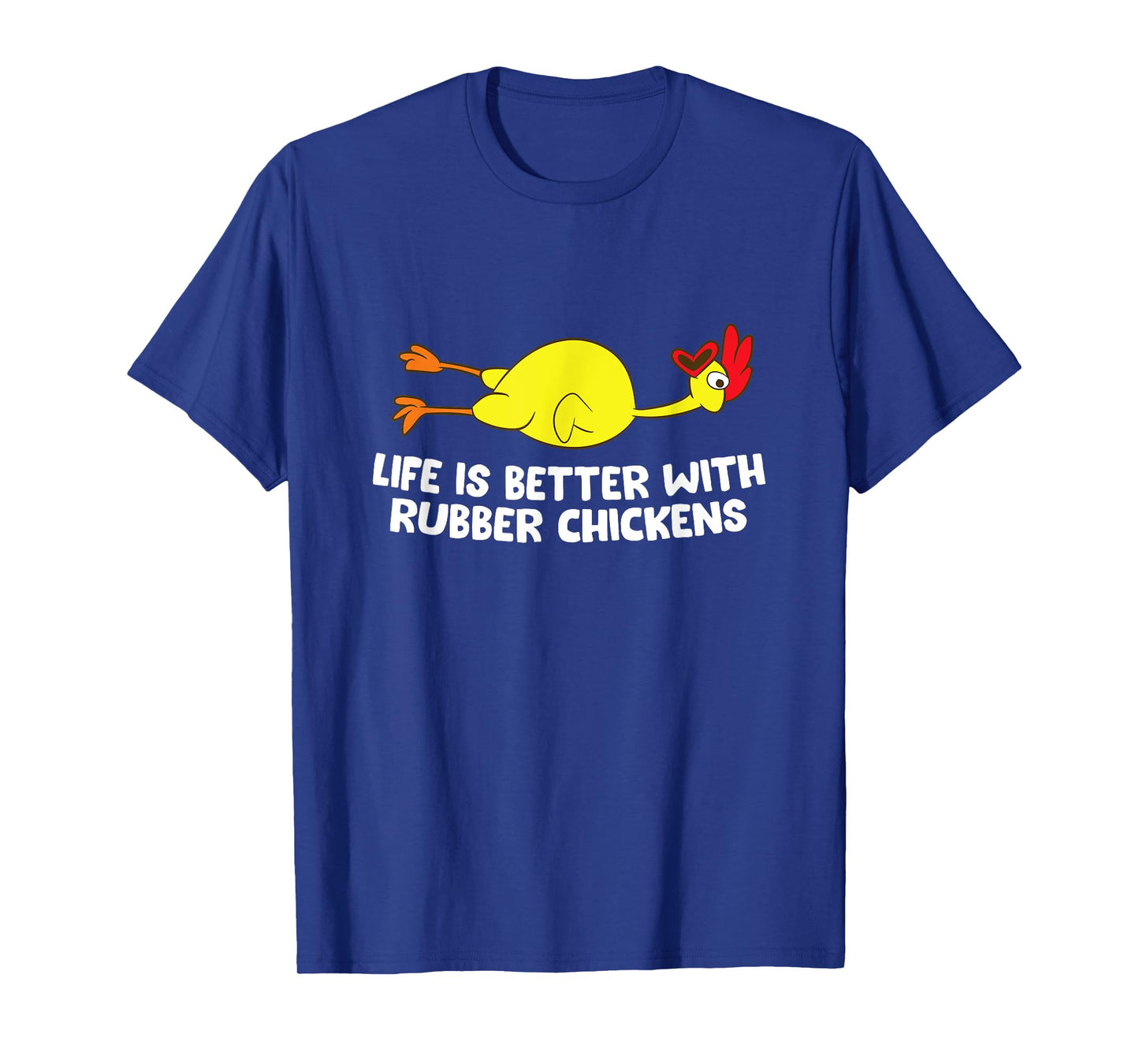 Life Is Better With Rubber Chickens Funny Rubber Chicken T-Shirt