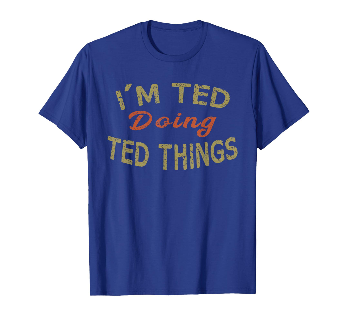 I'M TED DOING TED THINGS Funny Saying Gift T-Shirt Tee T-Shirt