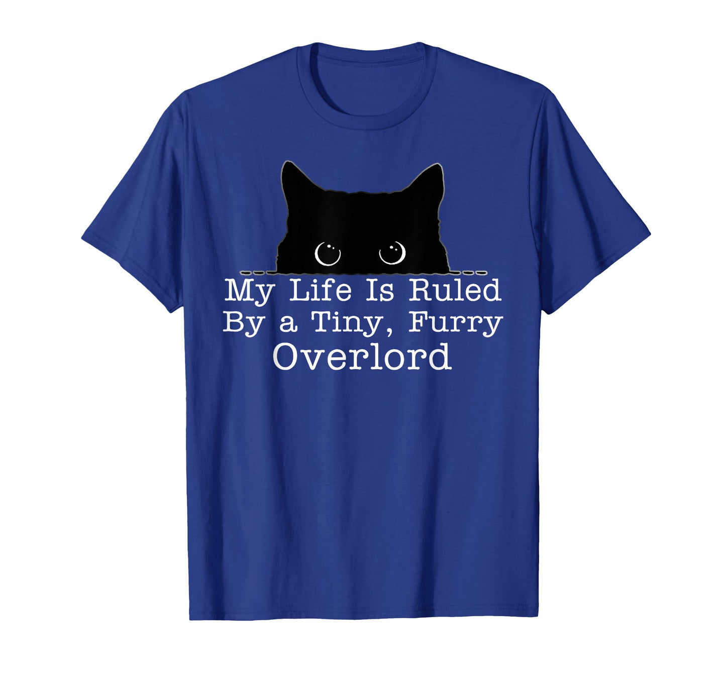 My Life Is Ruled By A Tiny Furry Overlord Cat T-Shirt