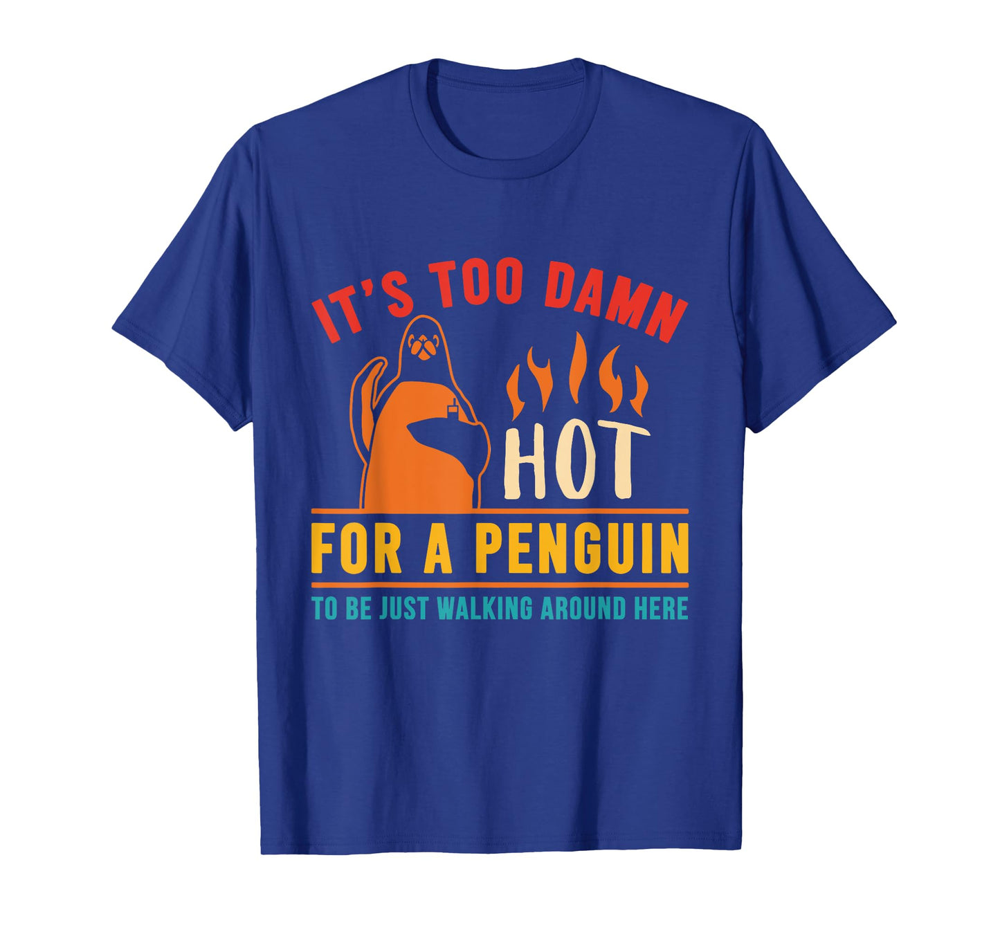 It's Too Damn Hot For A Penguin To Be Just Walking Vintage T-Shirt