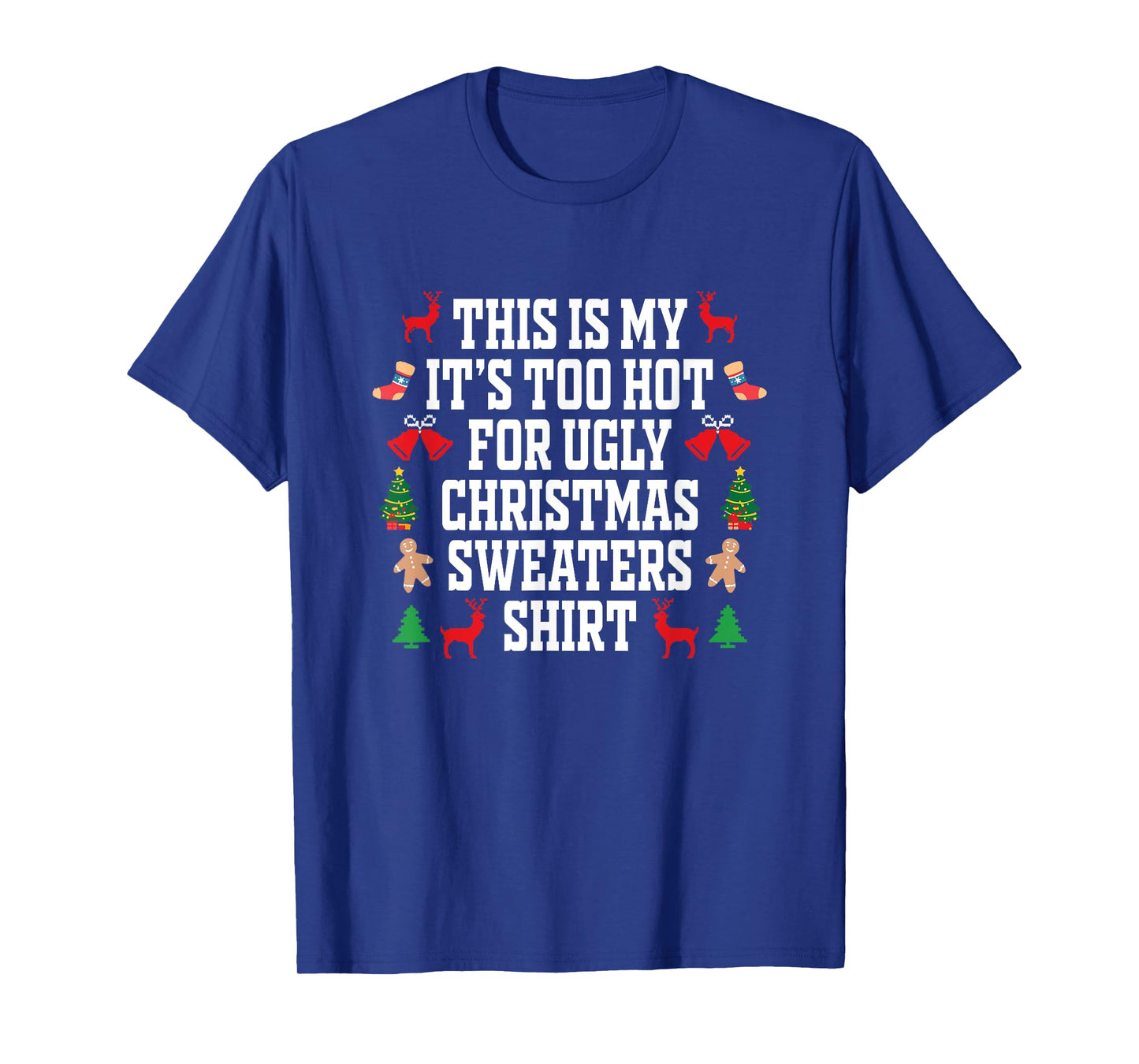 Too Hot Ugly Christmas Sweaters Shirt Funny Xmas Men Women T-Shirt
