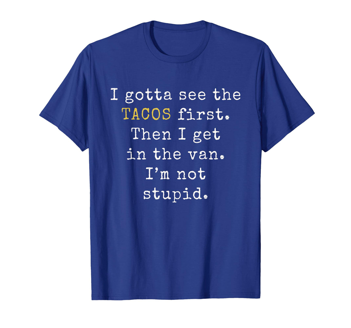 I gotta see the Tacos first | Funny Taco Tuesday T-Shirt T-Shirt