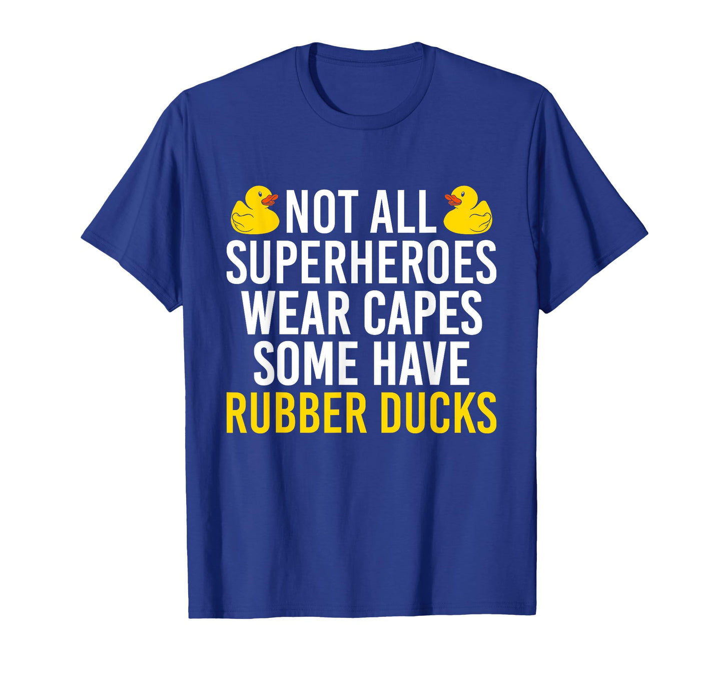 Not All Superheroes Wear Capes Rubber Duck Bath Duck T-Shirt