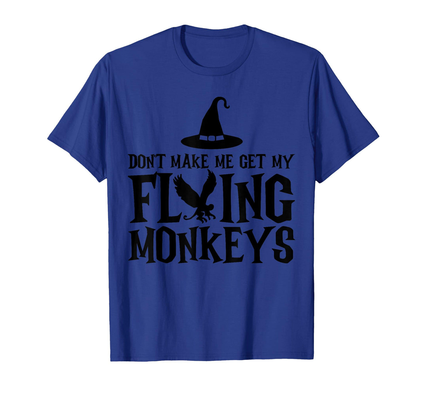 Don't Make Me Get My Flying Monkeys Funny Halloween Witch T-Shirt