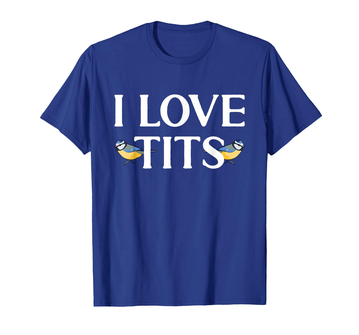 I love Tits Bird Watcher Tit Bird T-Shirt