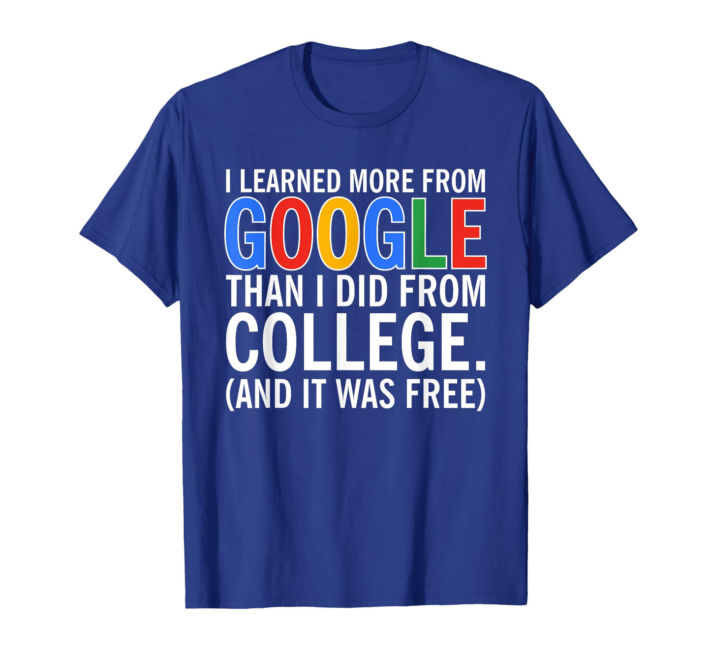 I Learned More From Google Than I Did From College T-Shirt
