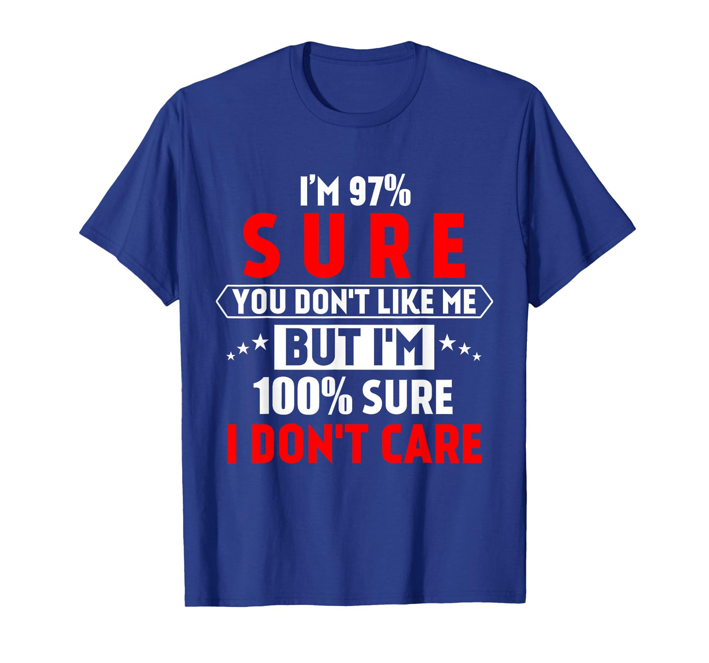I'm 97% sure you don't like me Shirt Funny Tee for men T-Shirt