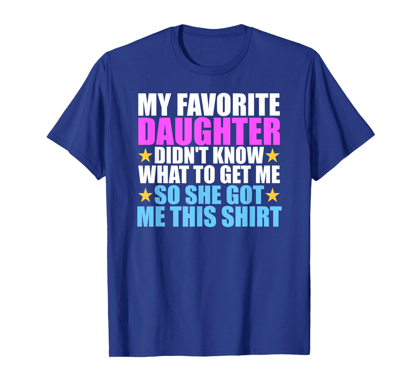 My Favorite Daughter Got Me This Shirt - Funny Dad and Mom T-Shirt