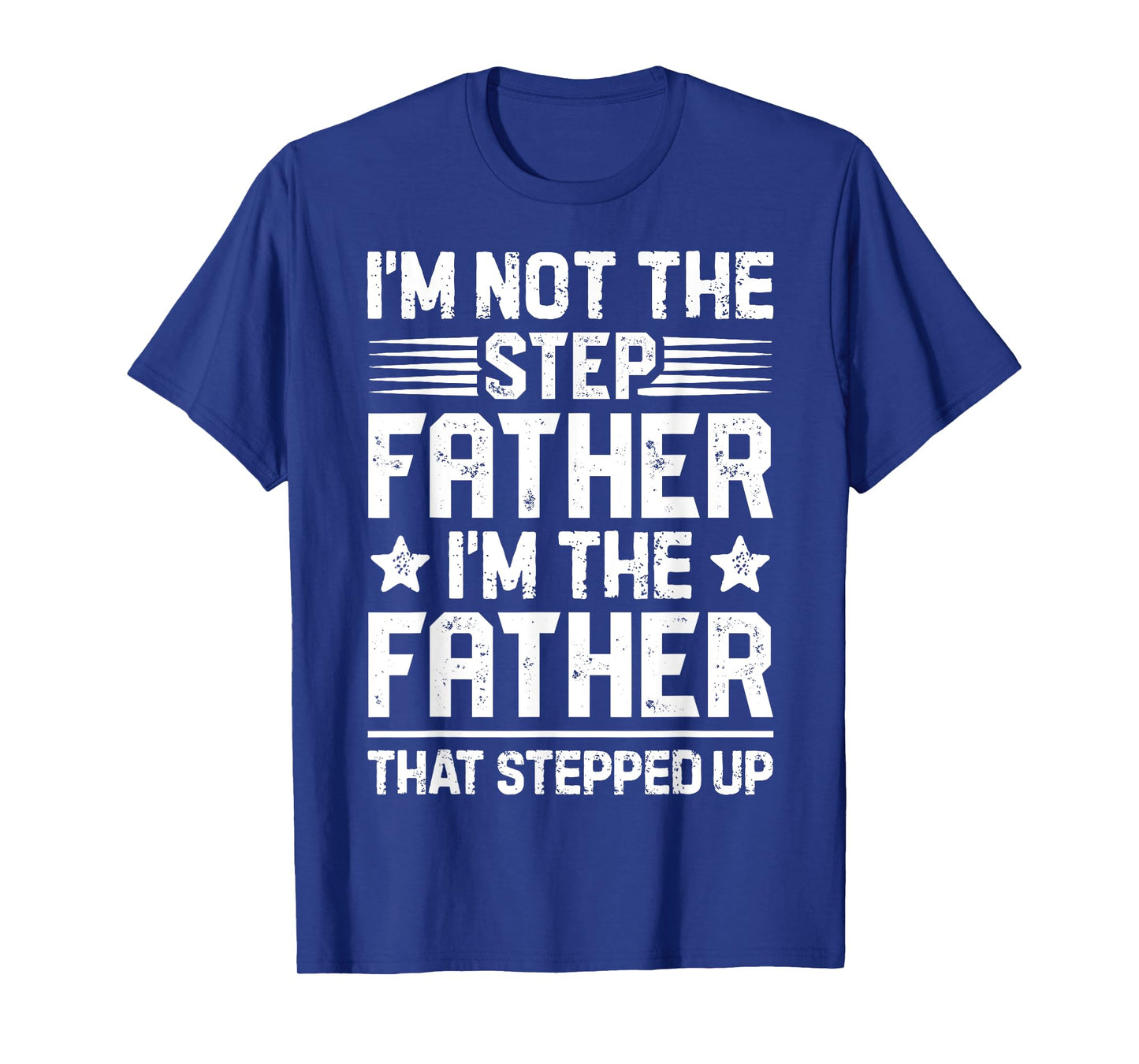 I'm Not The Step Father Stepped Up Funny Dad Fathers Day T-Shirt