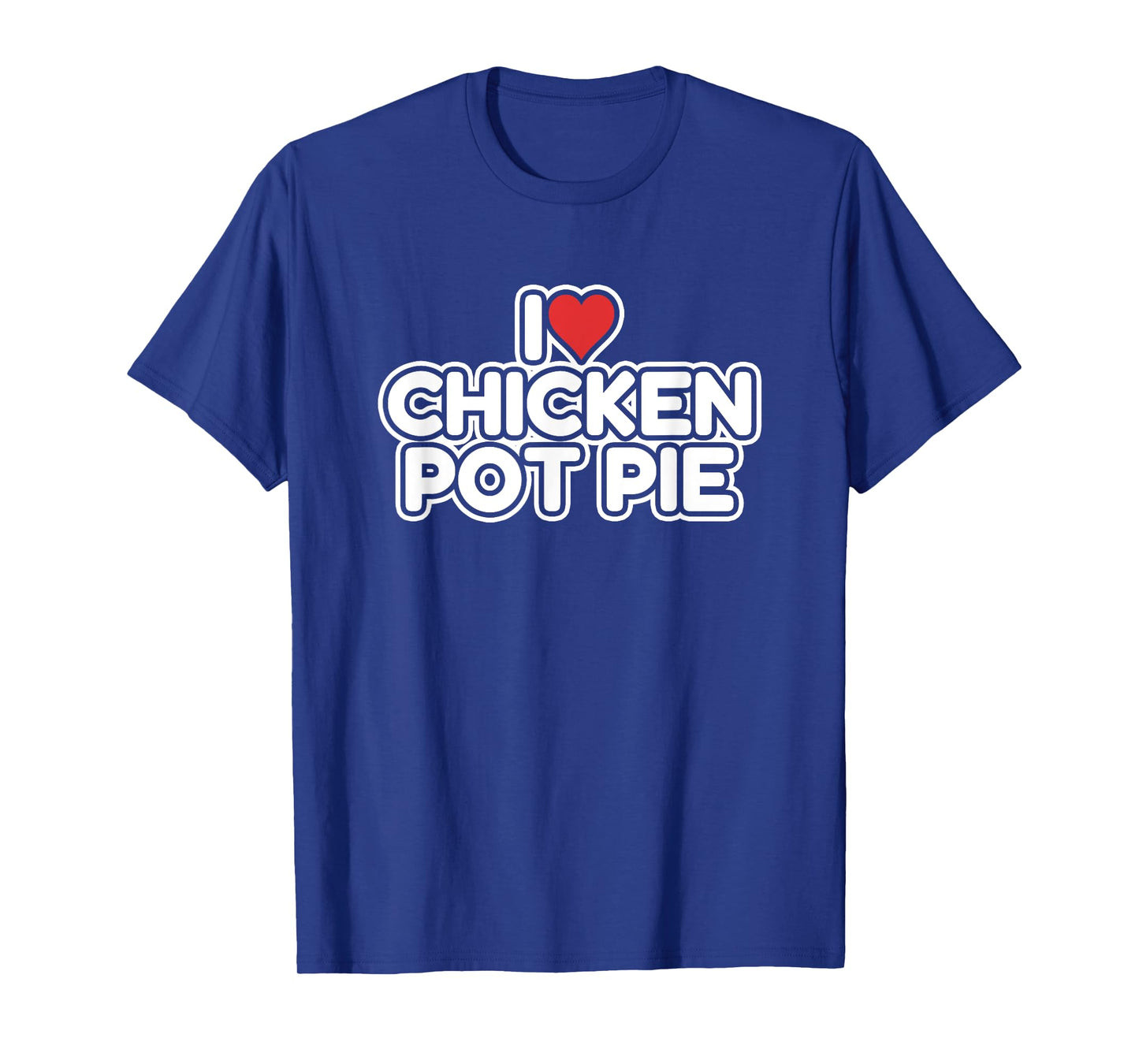 I Love Chicken Pot Pie T-Shirt