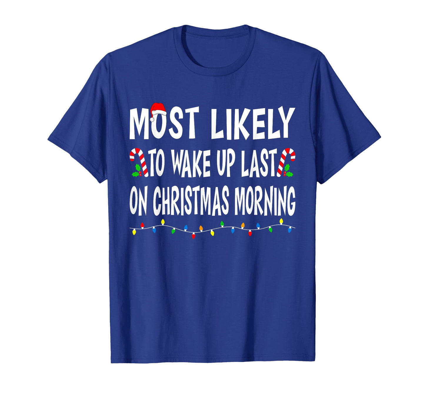 Most Likely To Wake Up Last On Christmas Family Funny Xmas T-Shirt