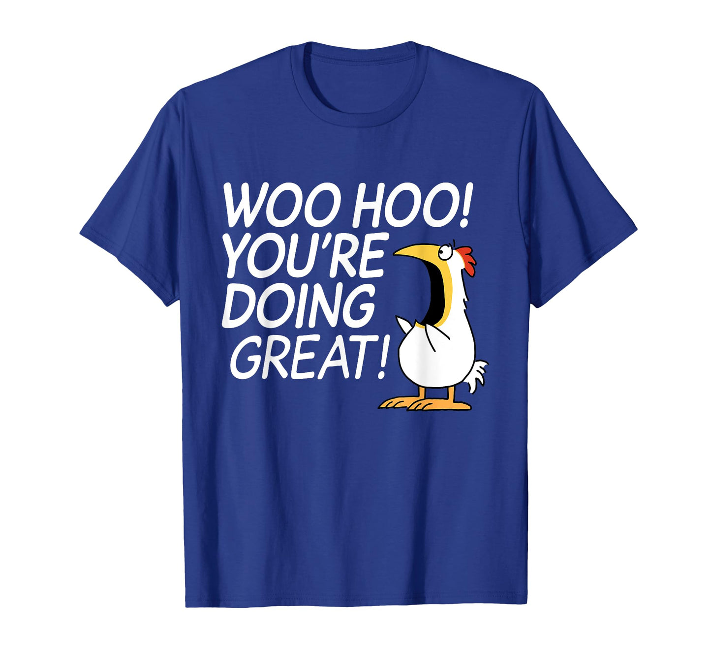 Woo Hoo You're Doing Great Funny Apparel T-Shirt