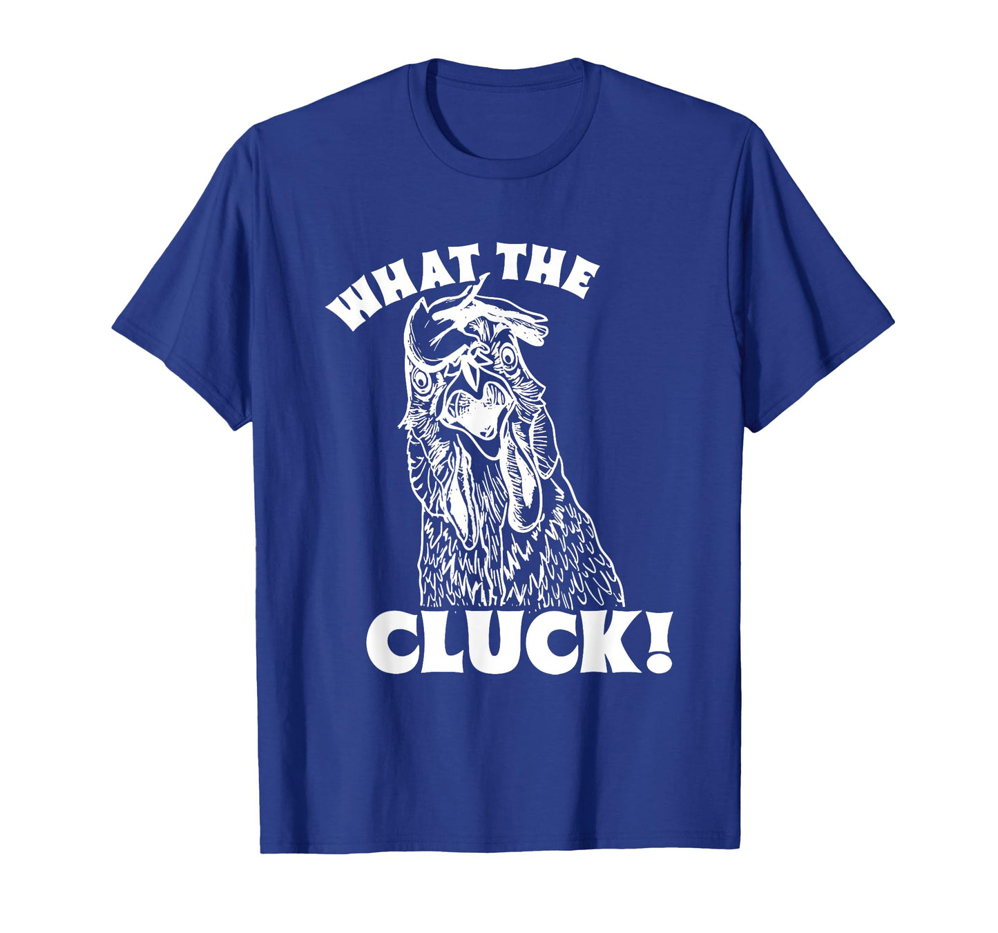 What The Cluck! Chicken T-Shirt