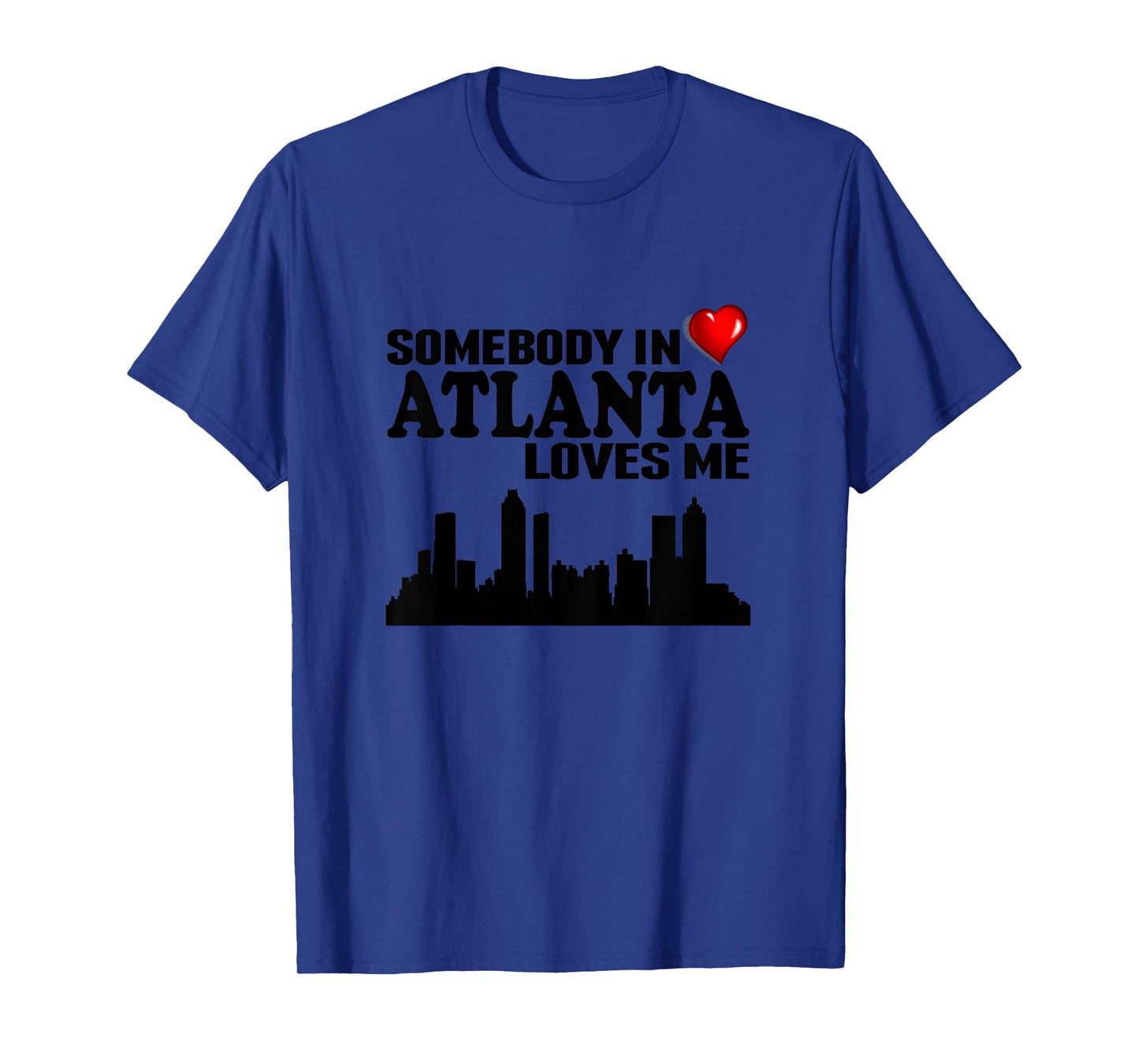 Somebody In Atlanta Loves Me T-Shirt T-Shirt