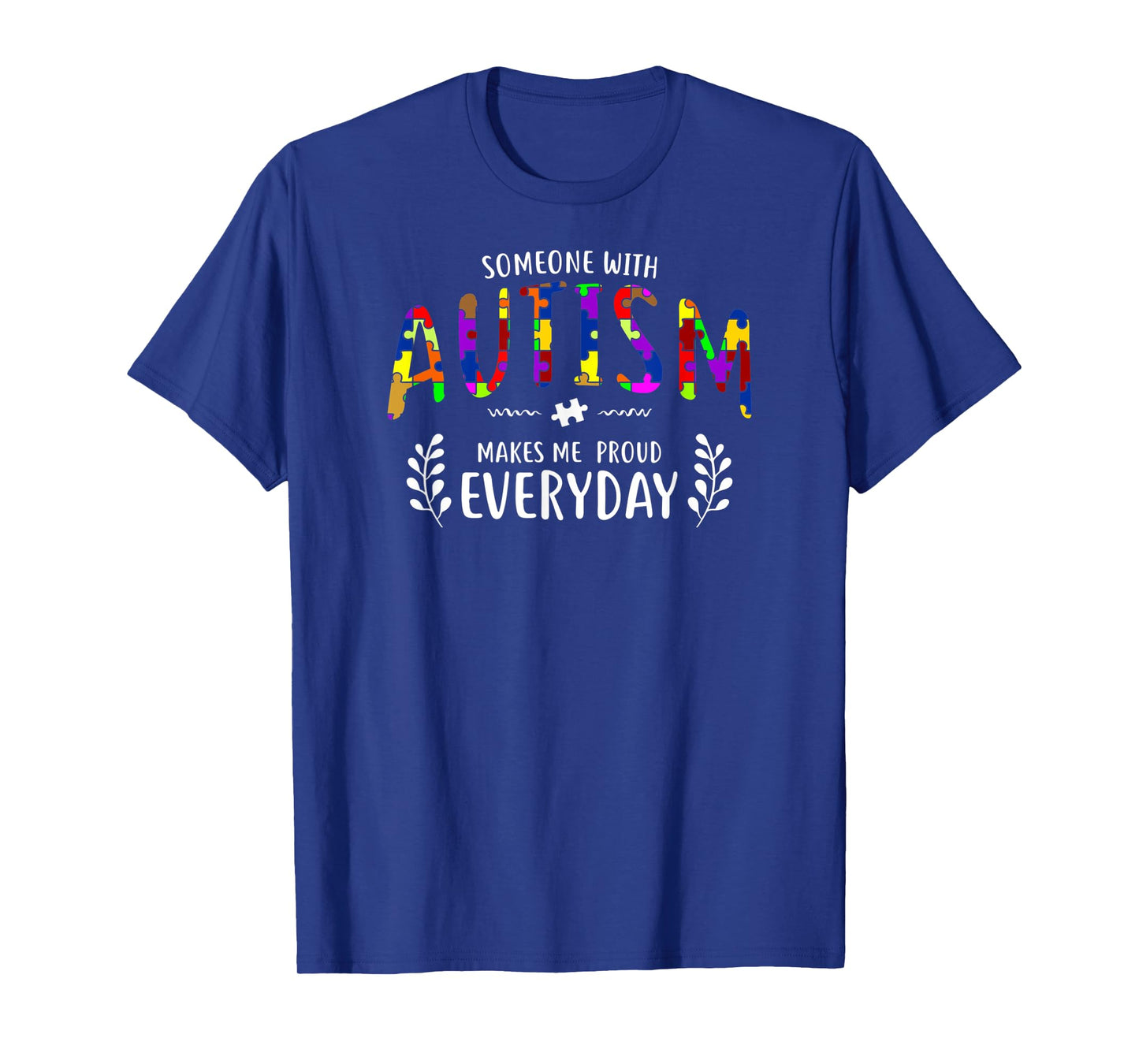 Someone With Autism Makes Me Proud Autism Awareness Support T-Shirt
