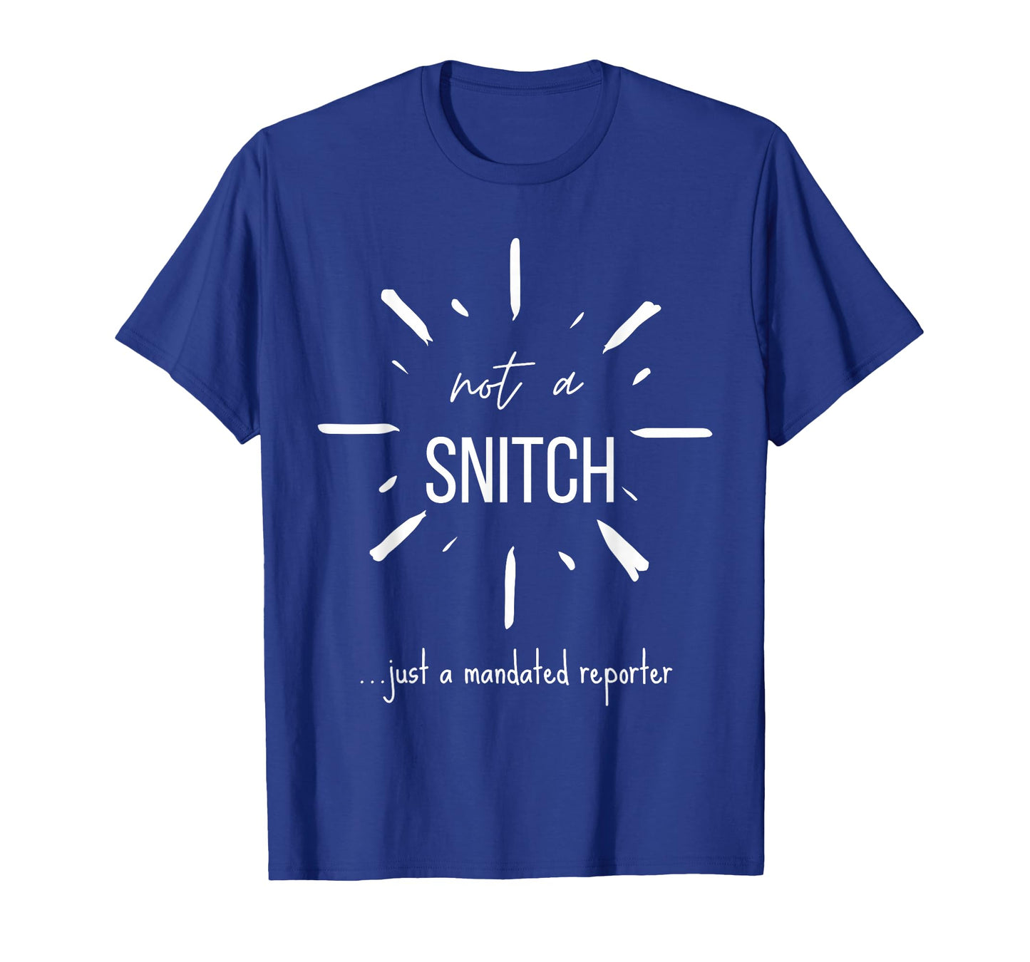 Not A Snitch Just A Mandated Reporter Funny Sarcasm Teacher T-Shirt