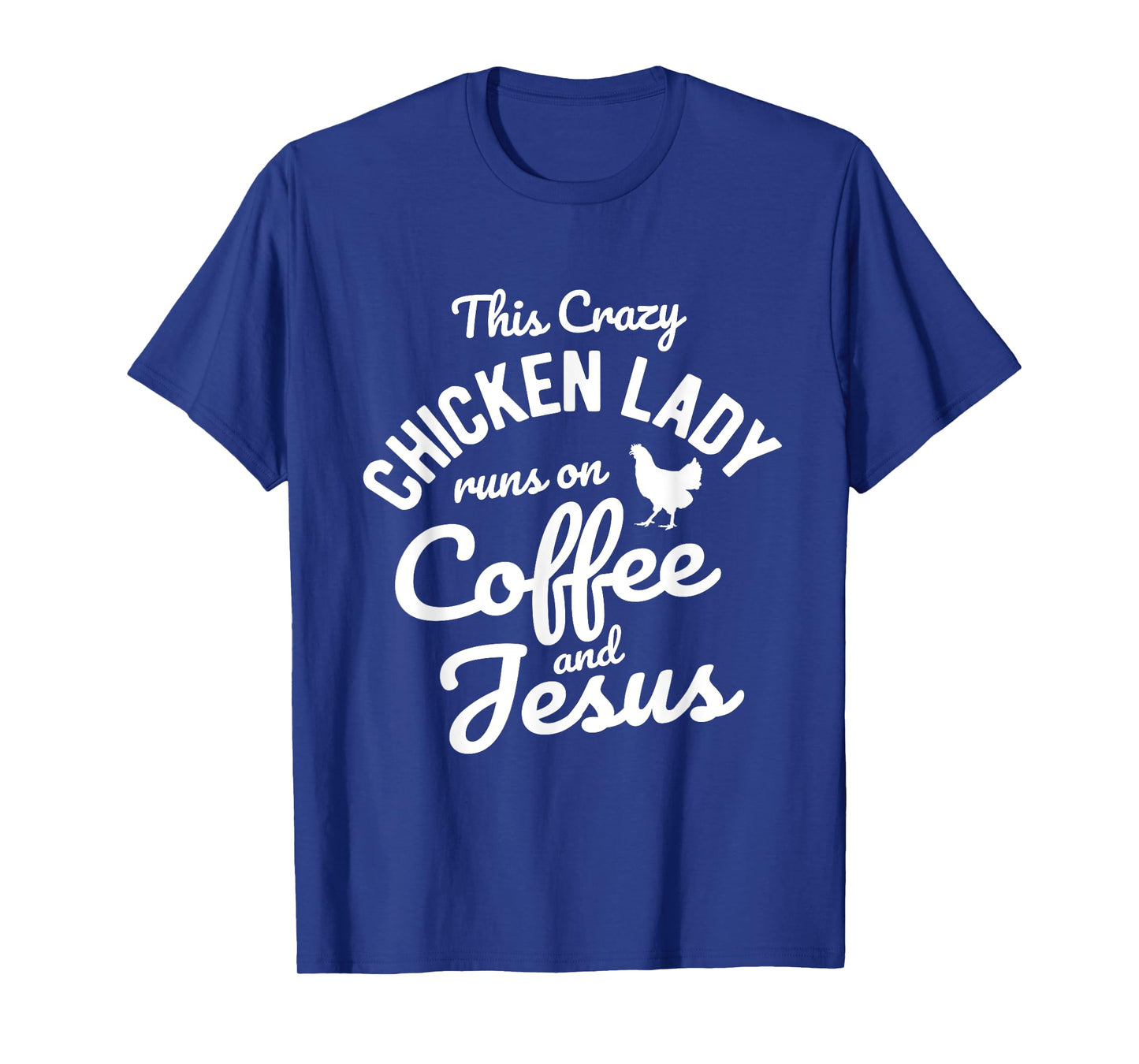 This Crazy Chicken Lady Runs On Coffee And Jesus Chicken T-Shirt