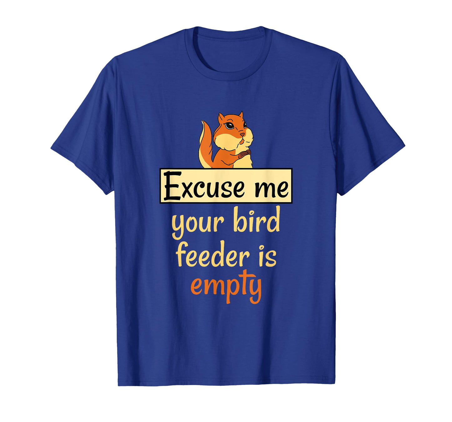 Excuse Me Your Bird Feeder Is Empty Bird Lover Squirrel gift T-Shirt