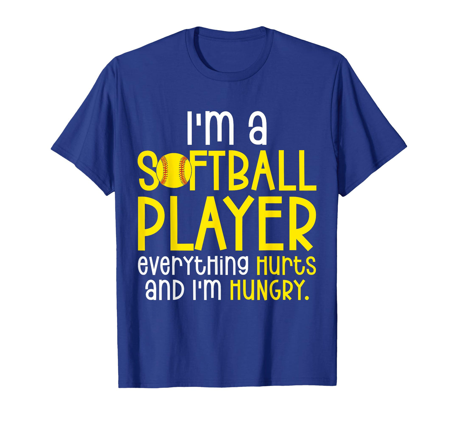 I'm A Softball Player Everything Hurts And I'm Hungry T-Shirt