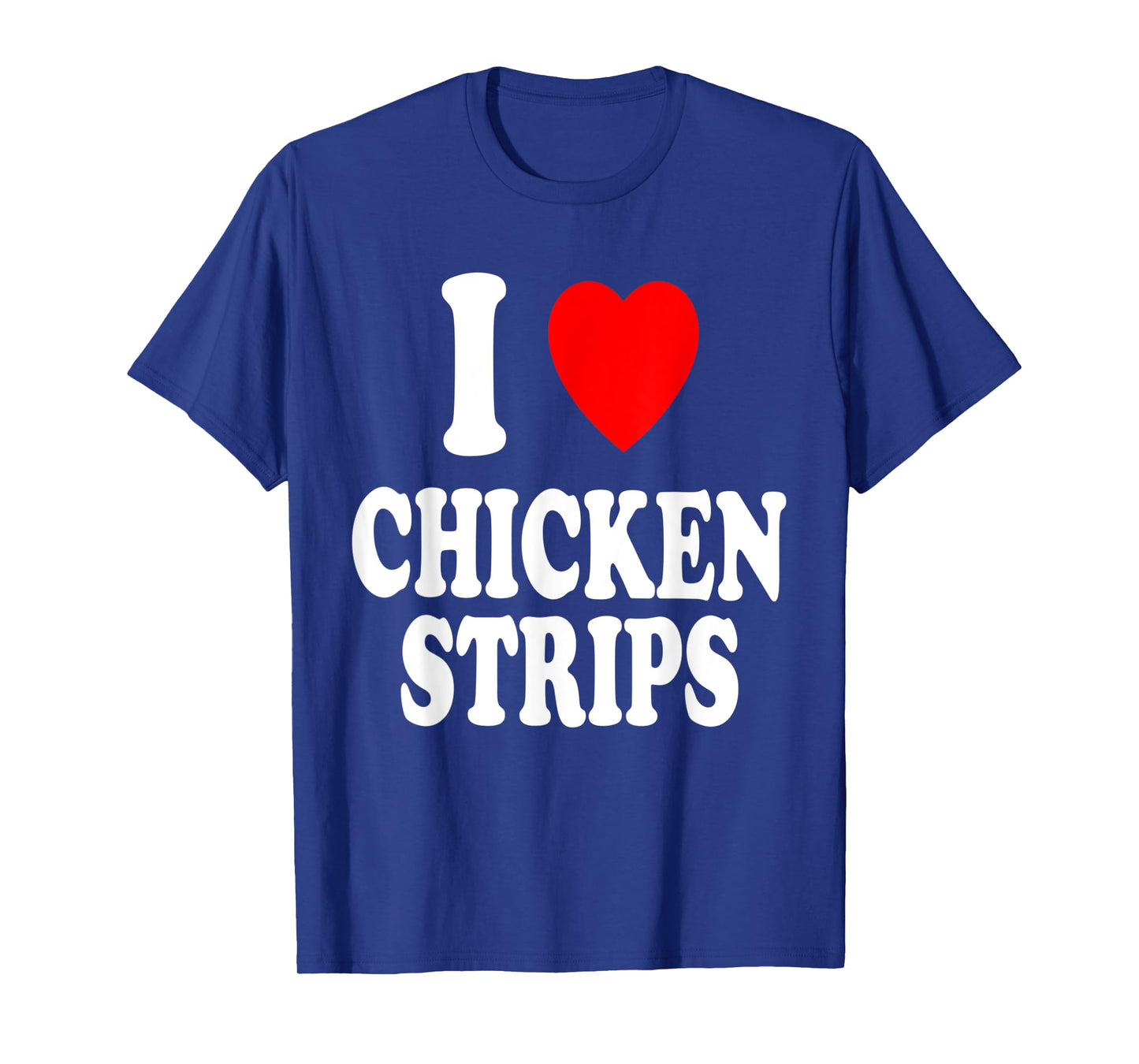 I Heart (Love) Chicken Strips Favorite Food Fingers T-Shirt