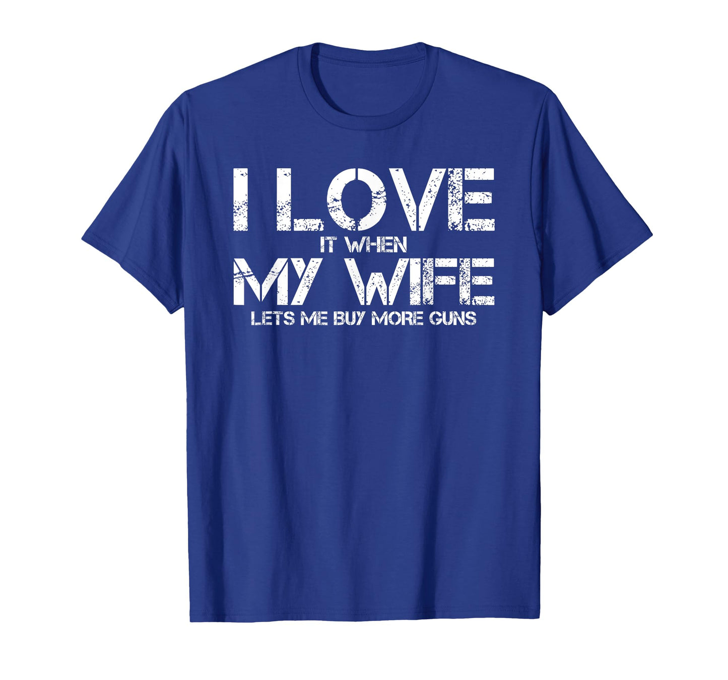 I Love When My Wife Lets Me Buy More Guns Funny Men Gifts T-Shirt
