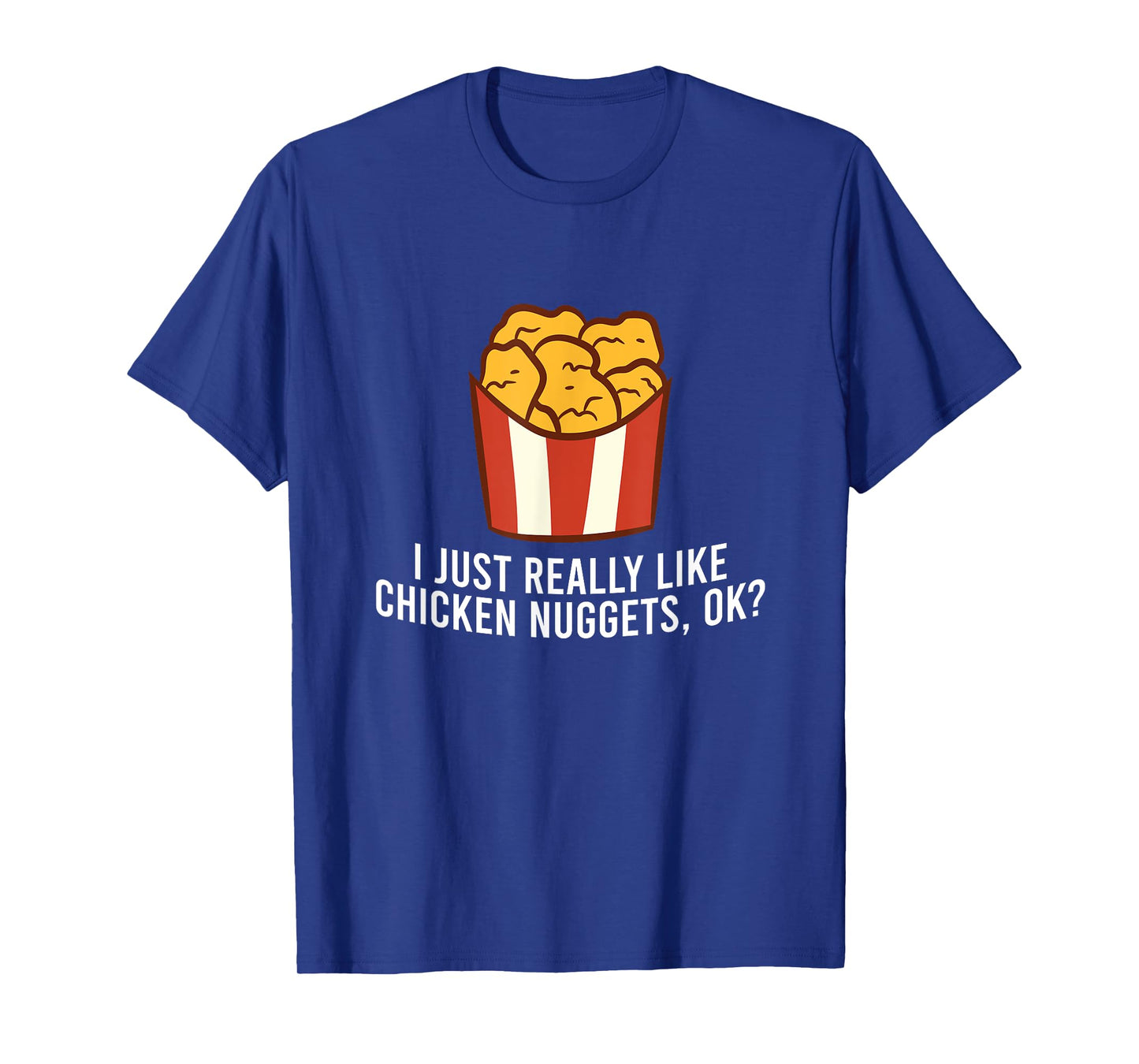 Chicken Nuggets Love I Just Really Like Chicken Nuggets, Ok T-Shirt