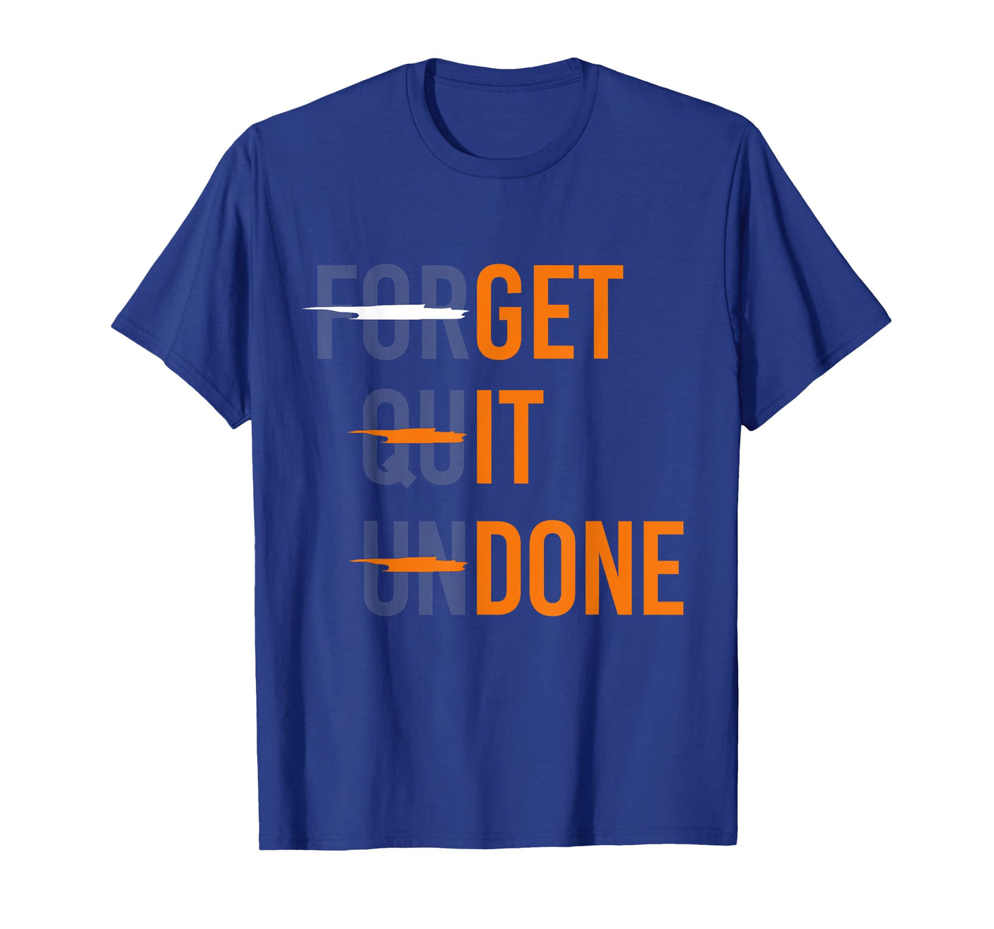 Crossed Out "Forget Quit Undone" - "Get It Done" Funny Quote T-Shirt