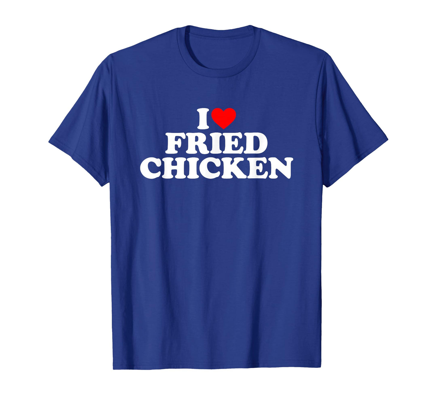 I Love Fried Chicken T-Shirt