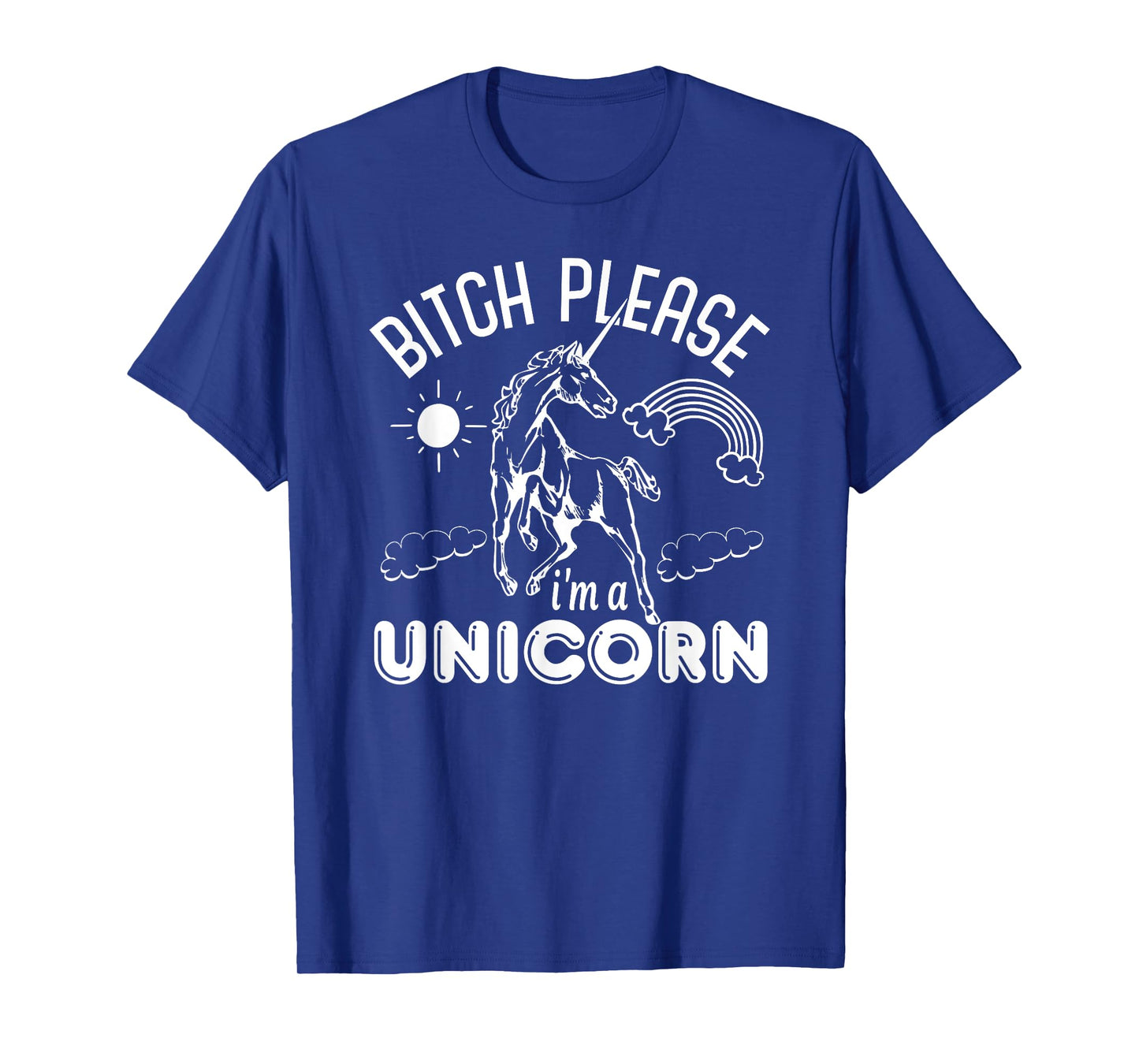 Bitch Please I'm A Unicorn - Funny Unicorn Lover T-Shirt