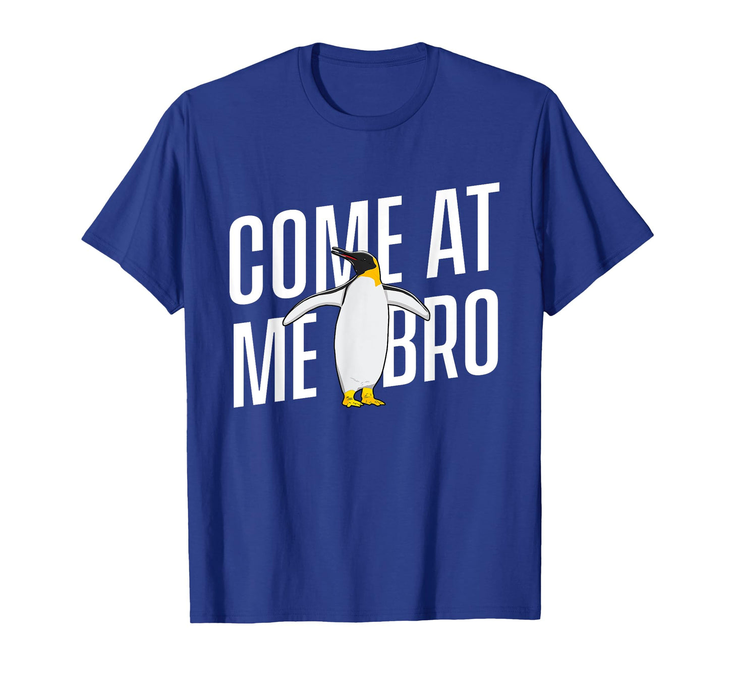 Come At Me Bro - Penguin Lover Bird Watcher Aquatic Bird T-Shirt