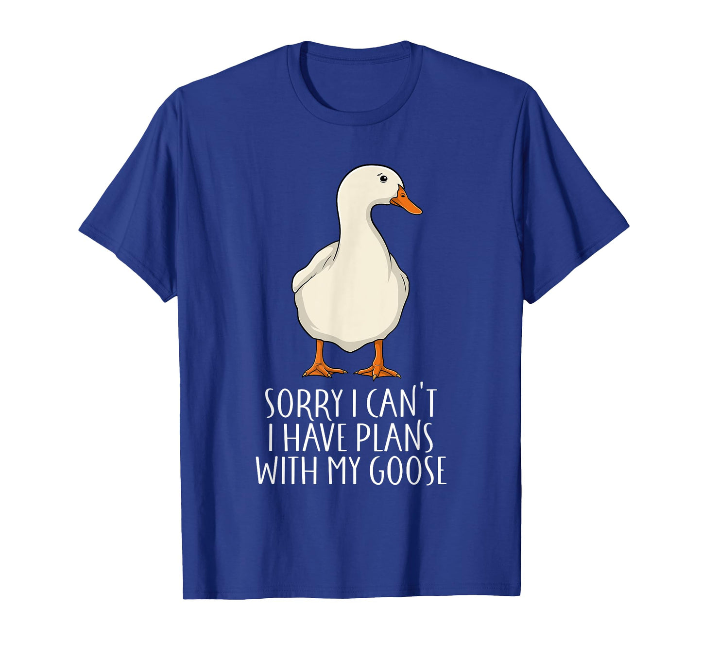 Funny Goose Sorry I Can't I Have Plans With My Goose T-Shirt