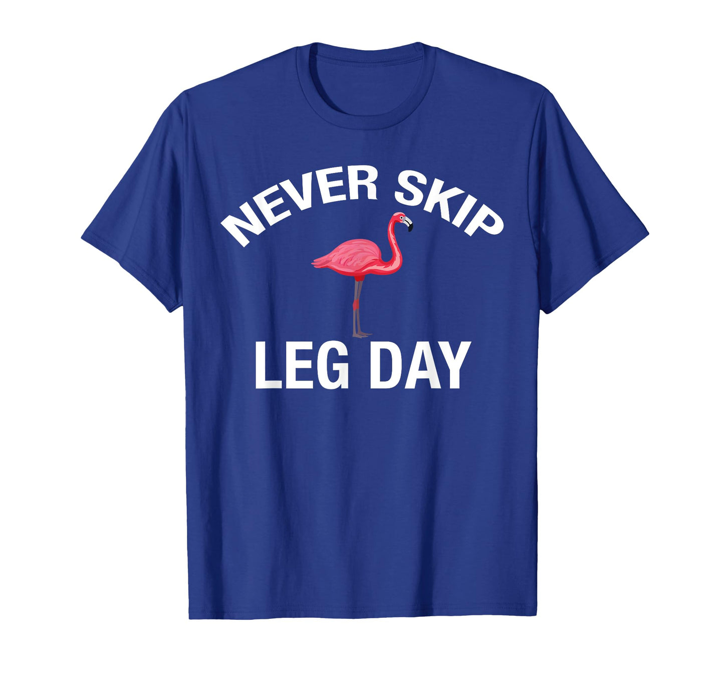 Never Skip Leg Day Funny Gym Lover Workout Flamingo Legs T-Shirt