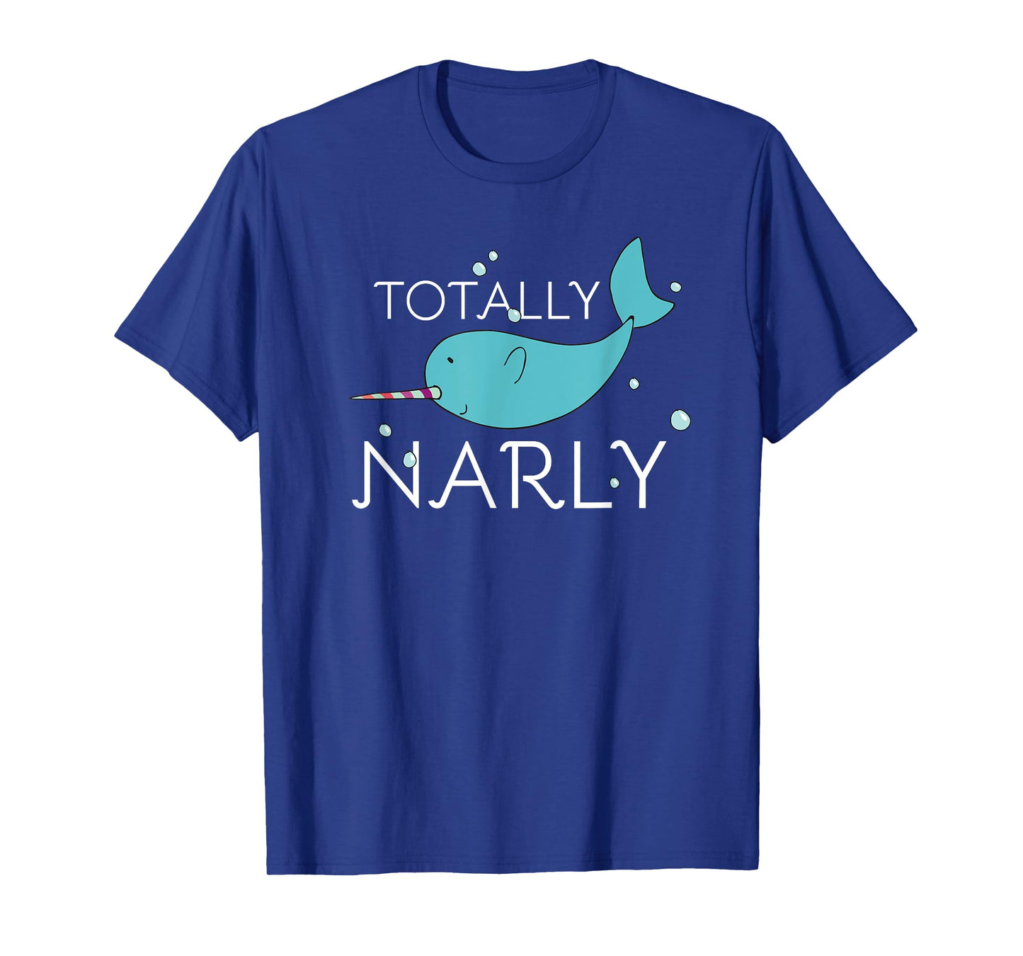 Totally Narly Funny Narwhal Shirt for Girls and Women T-Shirt