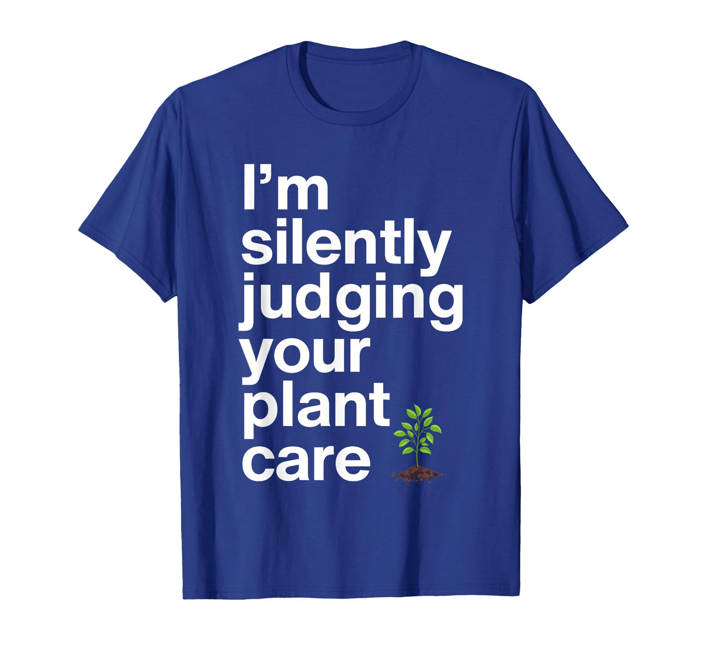 I'm Silenty Judging Your Plant Care Gardener Plant Grower T-Shirt